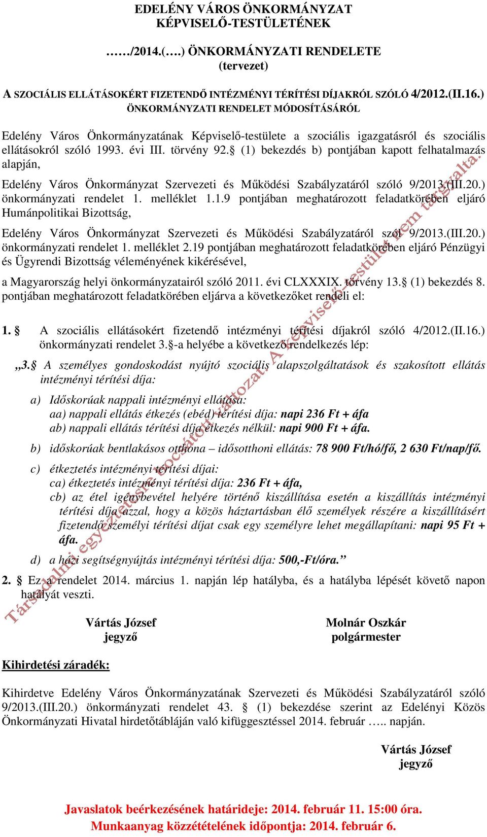 (1) bekezdés b) pontjában kapott felhatalmazás alapján, Edelény Város Önkormányzat Szervezeti és Működési Szabályzatáról szóló 9/2013.(III.20.) önkormányzati rendelet 1. melléklet 1.1.9 pontjában meghatározott feladatkörében eljáró Humánpolitikai Bizottság, Edelény Város Önkormányzat Szervezeti és Működési Szabályzatáról szól 9/2013.