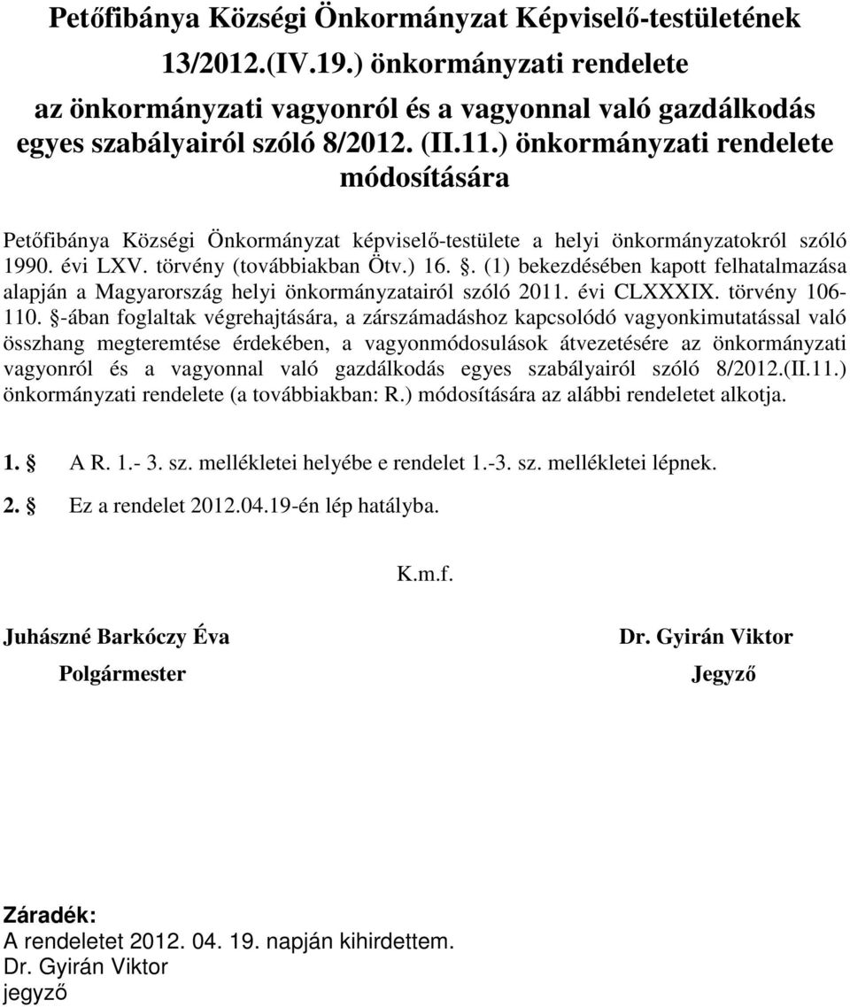 . (1) bekezdésében kapott felhatalmazása alapján a Magyarország helyi önkormányzatairól szóló 2011. évi CLXXXIX. törvény 106-110.