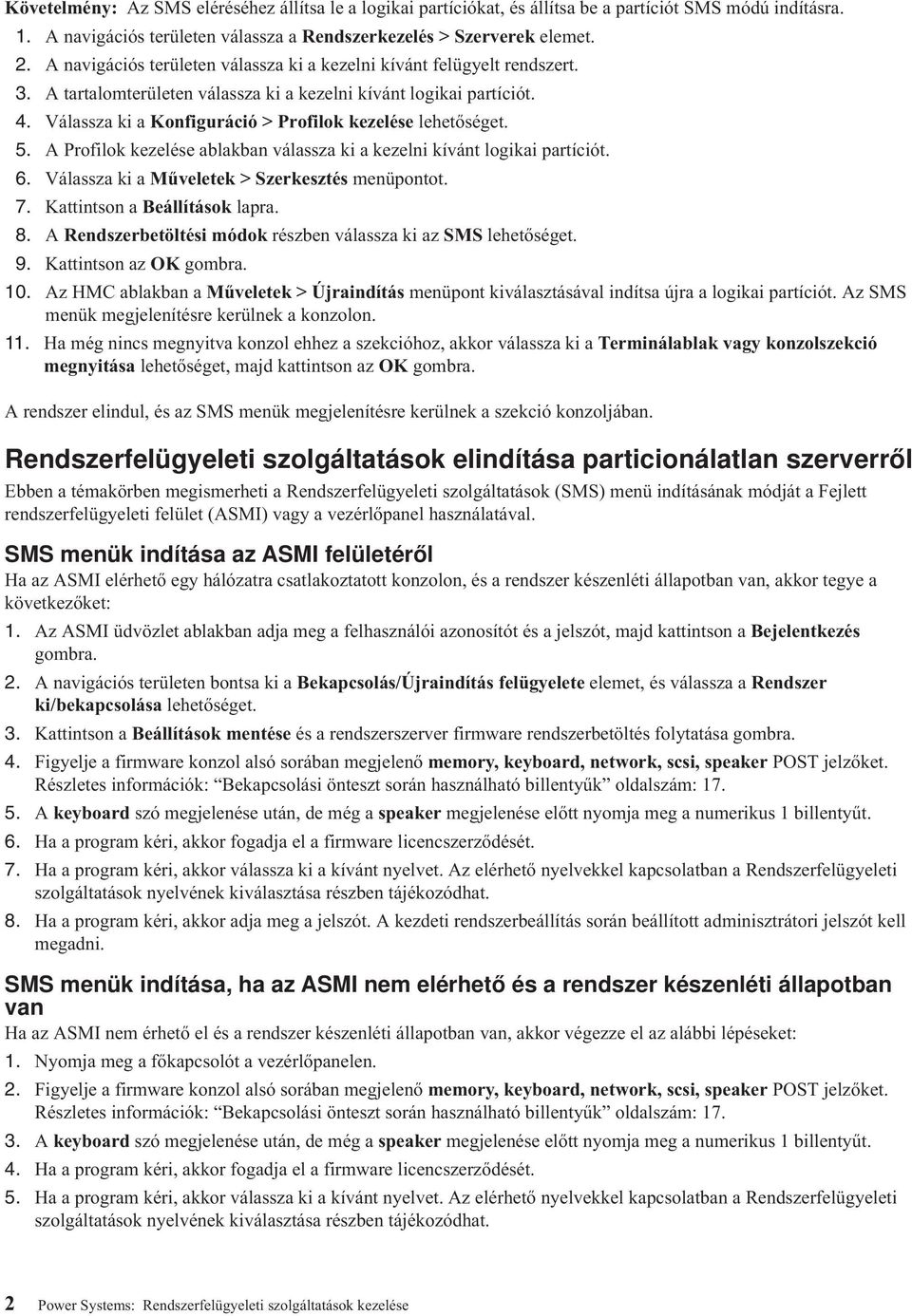 Válassza ki a Konfiguráció > Profilok kezelése lehetőséget. 5. A Profilok kezelése ablakban válassza ki a kezelni kívánt logikai partíciót. 6. Válassza ki a Műveletek > Szerkesztés menüpontot. 7.