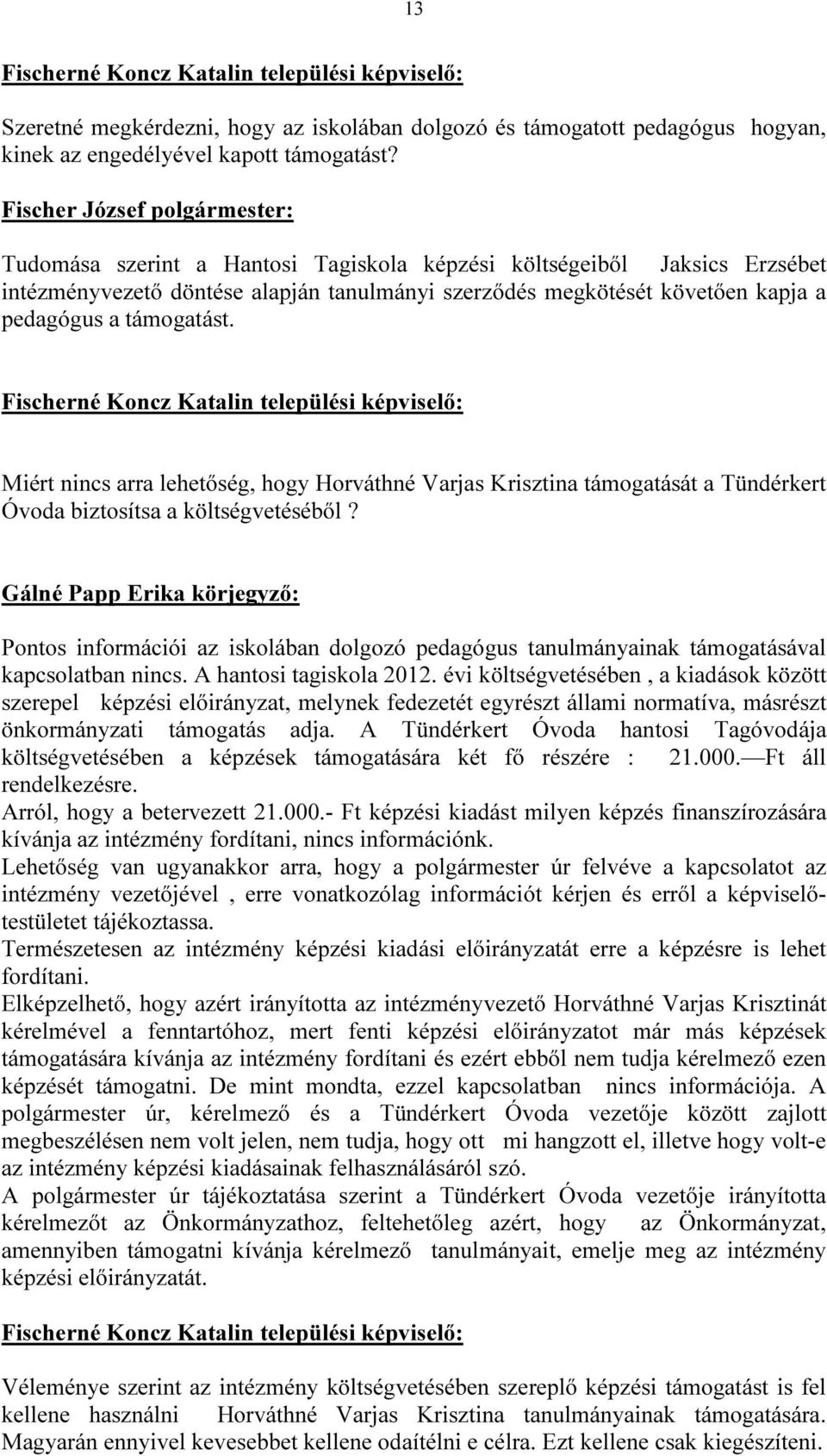 Miért nincs arra lehetőség, hogy Horváthné Varjas Krisztina támogatását a Tündérkert Óvoda biztosítsa a költségvetéséből?