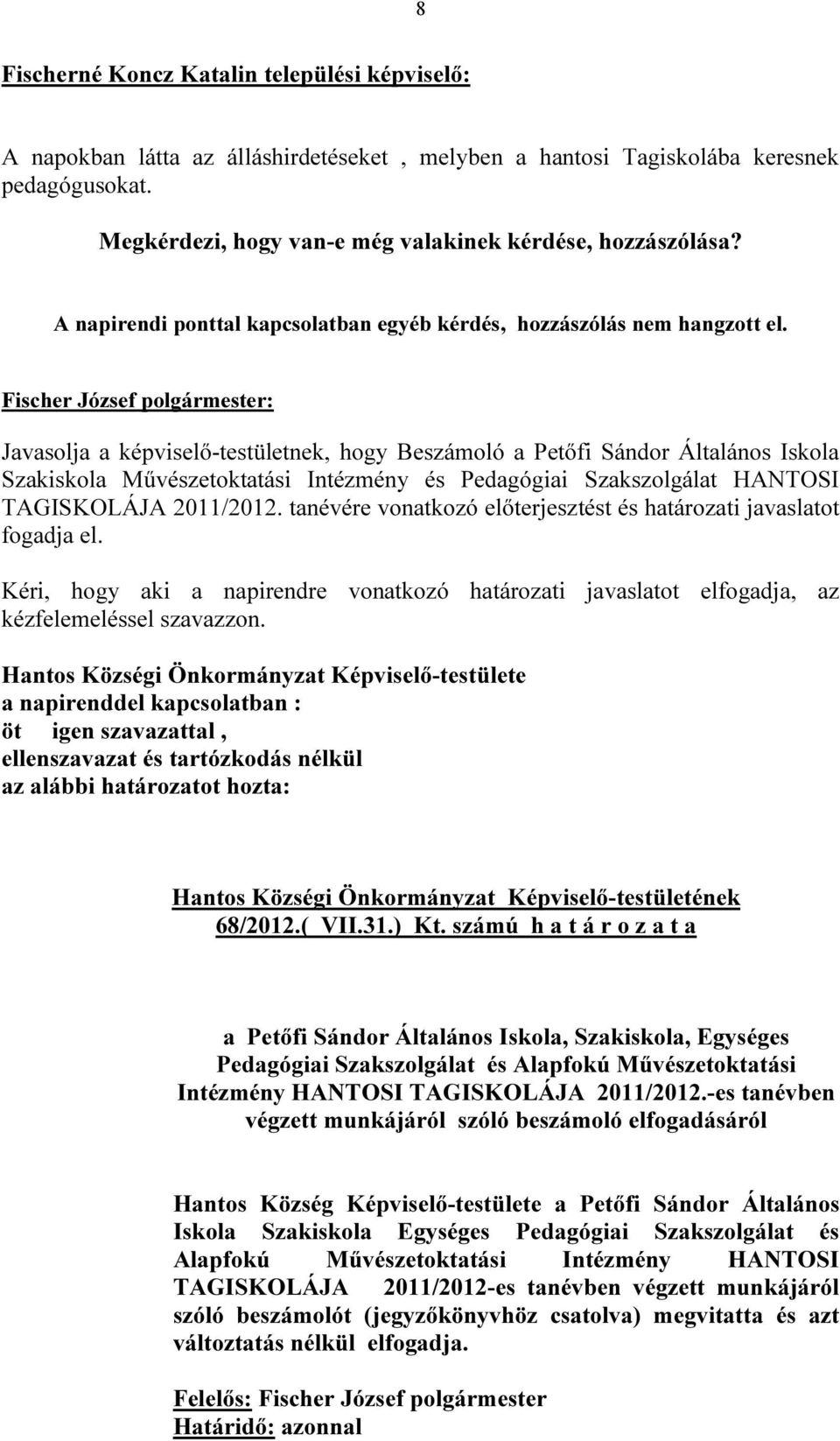 Javasolja a képviselő-testületnek, hogy Beszámoló a Petőfi Sándor Általános Iskola Szakiskola Művészetoktatási Intézmény és Pedagógiai Szakszolgálat HANTOSI TAGISKOLÁJA 2011/2012.