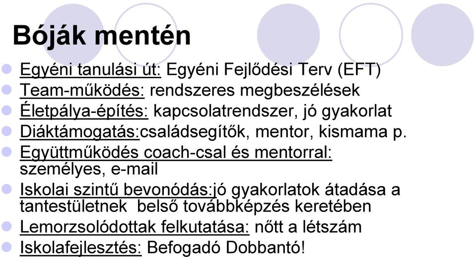 Együttműködés coach-csal és mentorral: személyes, e-mail Iskolai szintű bevonódás:jó gyakorlatok átadása a