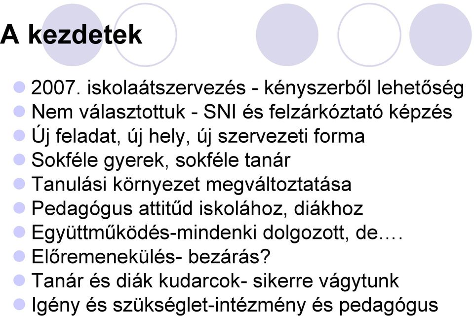 feladat, új hely, új szervezeti forma Sokféle gyerek, sokféle tanár Tanulási környezet