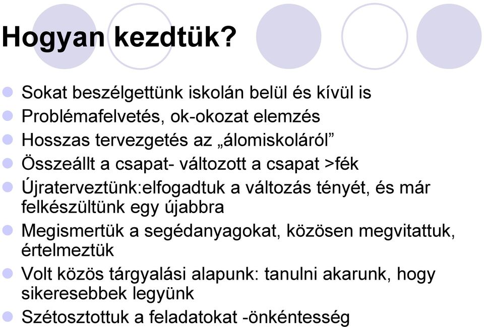 álomiskoláról Összeállt a csapat- változott a csapat >fék Újraterveztünk:elfogadtuk a változás tényét, és