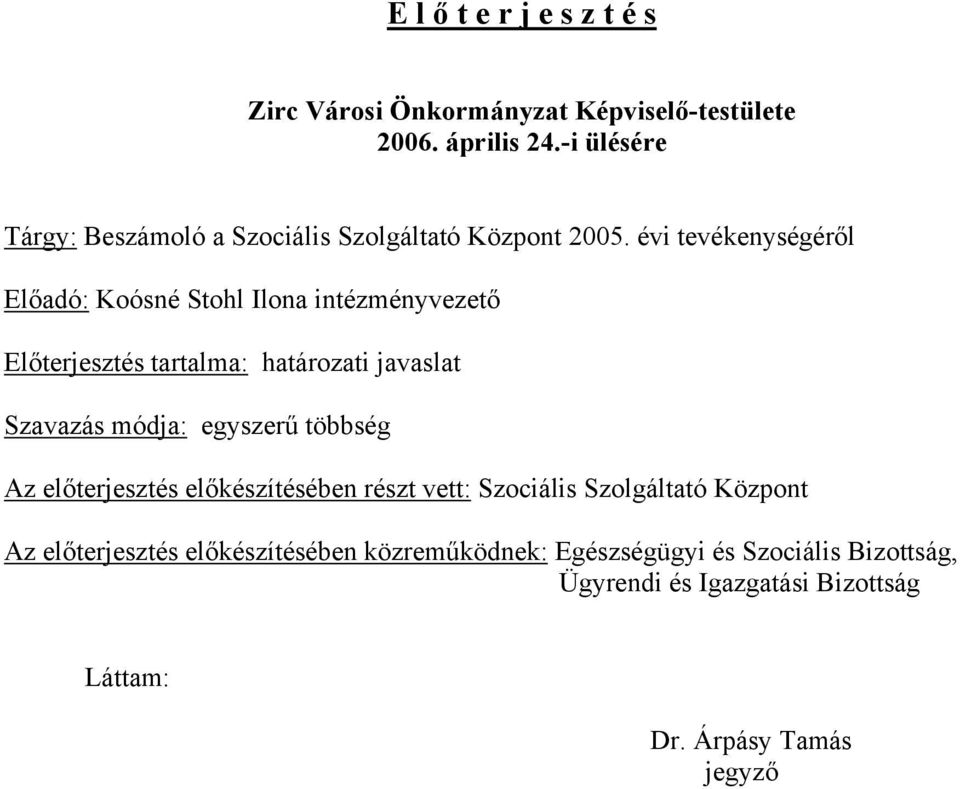 évi tevékenységéről Előadó: Koósné Stohl Ilona intézményvezető Előterjesztés tartalma: határozati javaslat Szavazás módja: