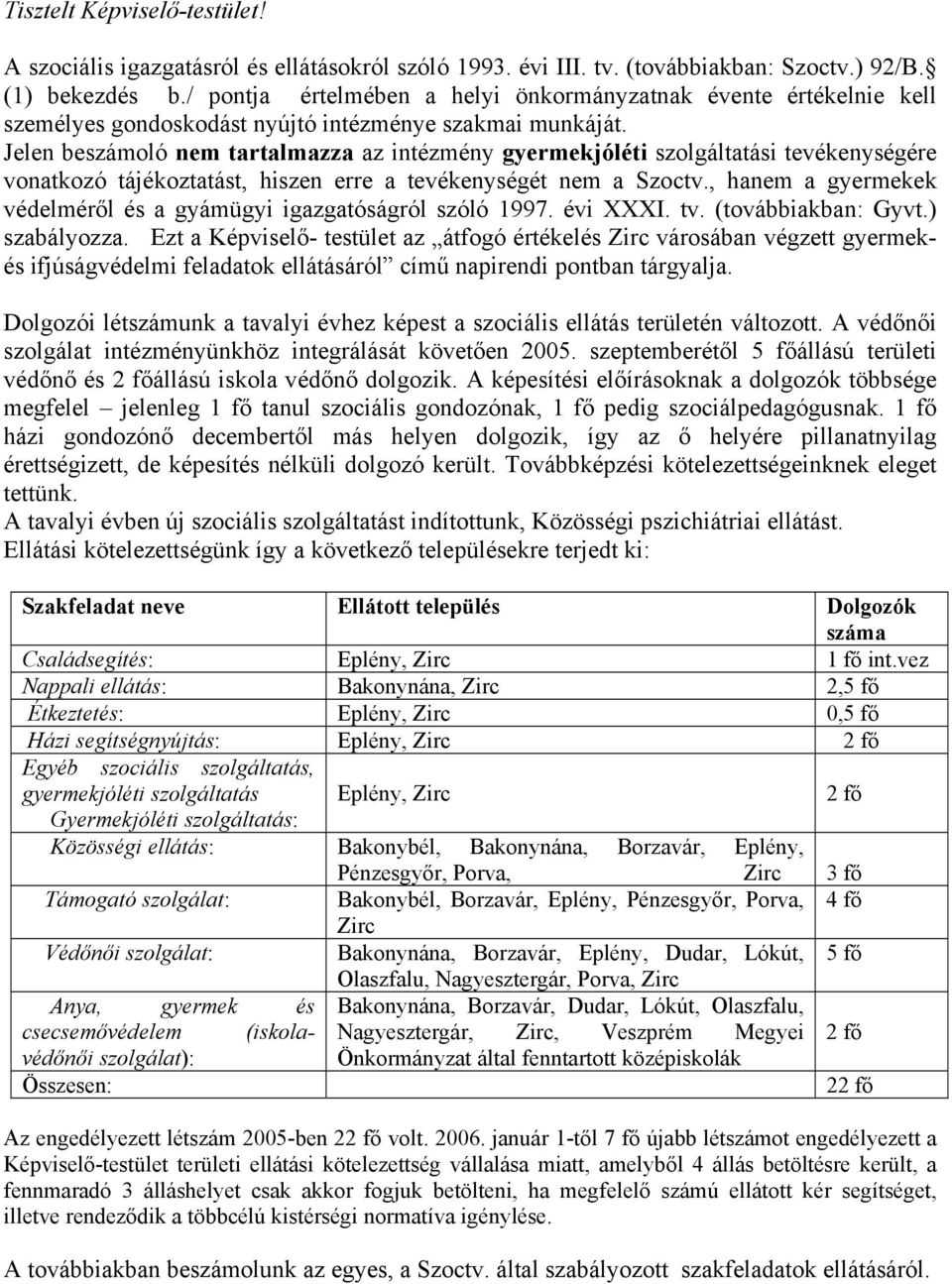 Jelen beszámoló nem tartalmazza az intézmény gyermekjóléti szolgáltatási tevékenységére vonatkozó tájékoztatást, hiszen erre a tevékenységét nem a Szoctv.