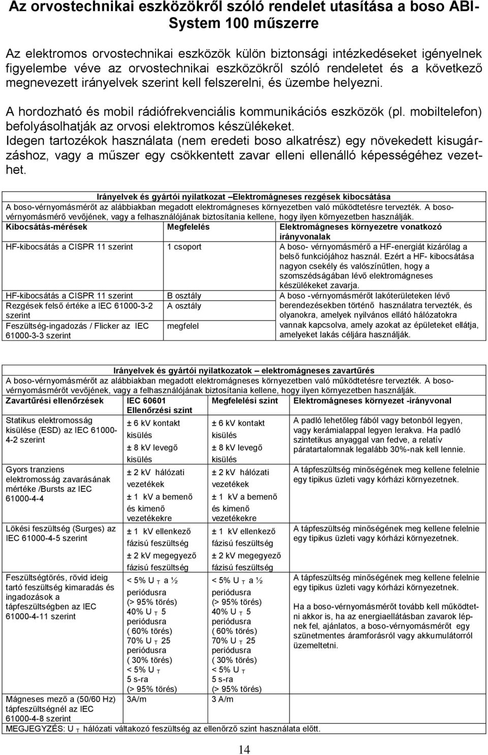 mobiltelefon) befolyásolhatják az orvosi elektromos készülékeket.