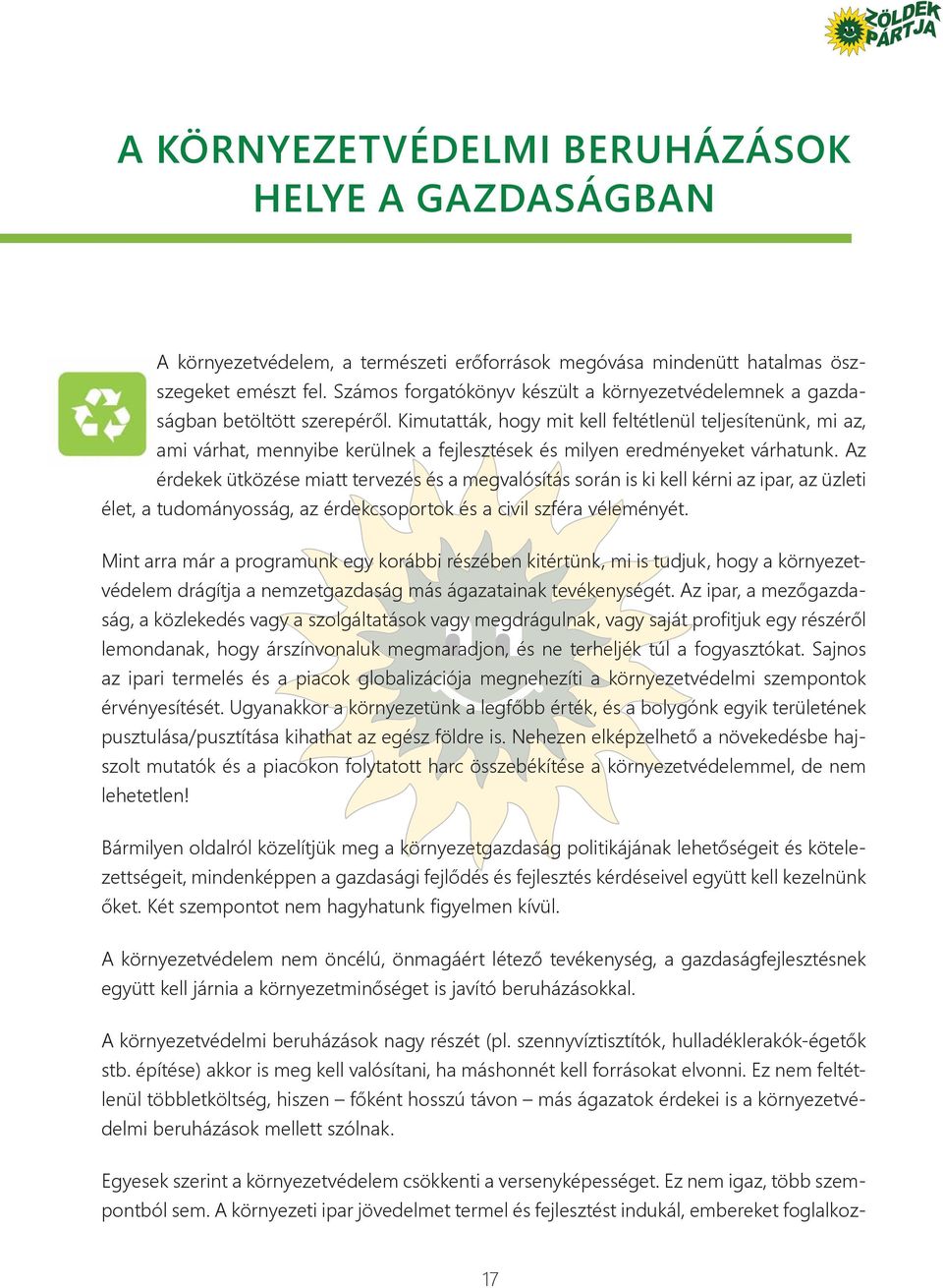 Kimutatták, hogy mit kell feltétlenül teljesítenünk, mi az, ami várhat, mennyibe kerülnek a fejlesztések és milyen eredményeket várhatunk.