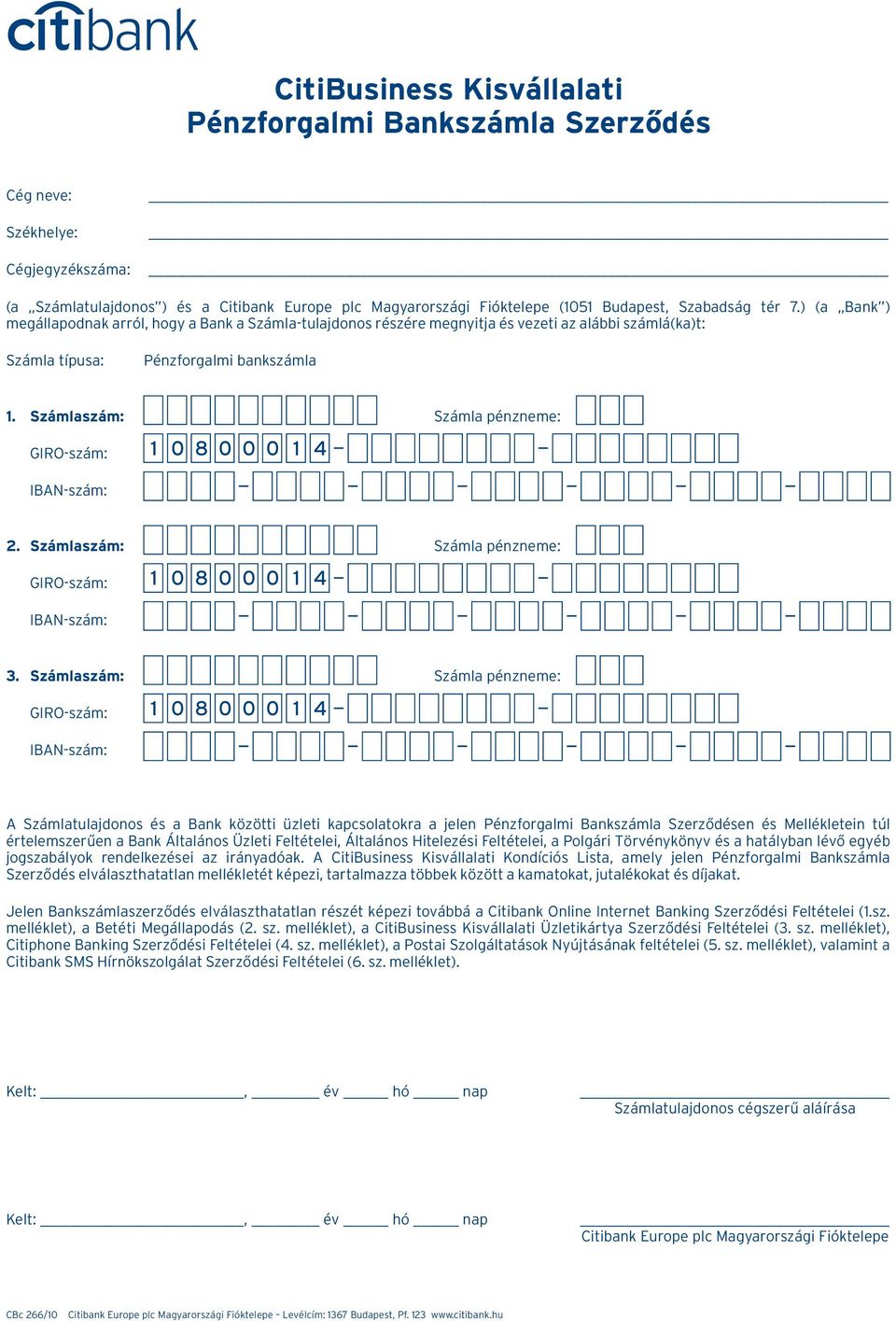 Számlaszám: Számla pénzneme: GIRO-szám: IBAN-szám: 1 0 8 0 0 0 1 4 2. Számlaszám: Számla pénzneme: GIRO-szám: IBAN-szám: 1 0 8 0 0 0 1 4 3.