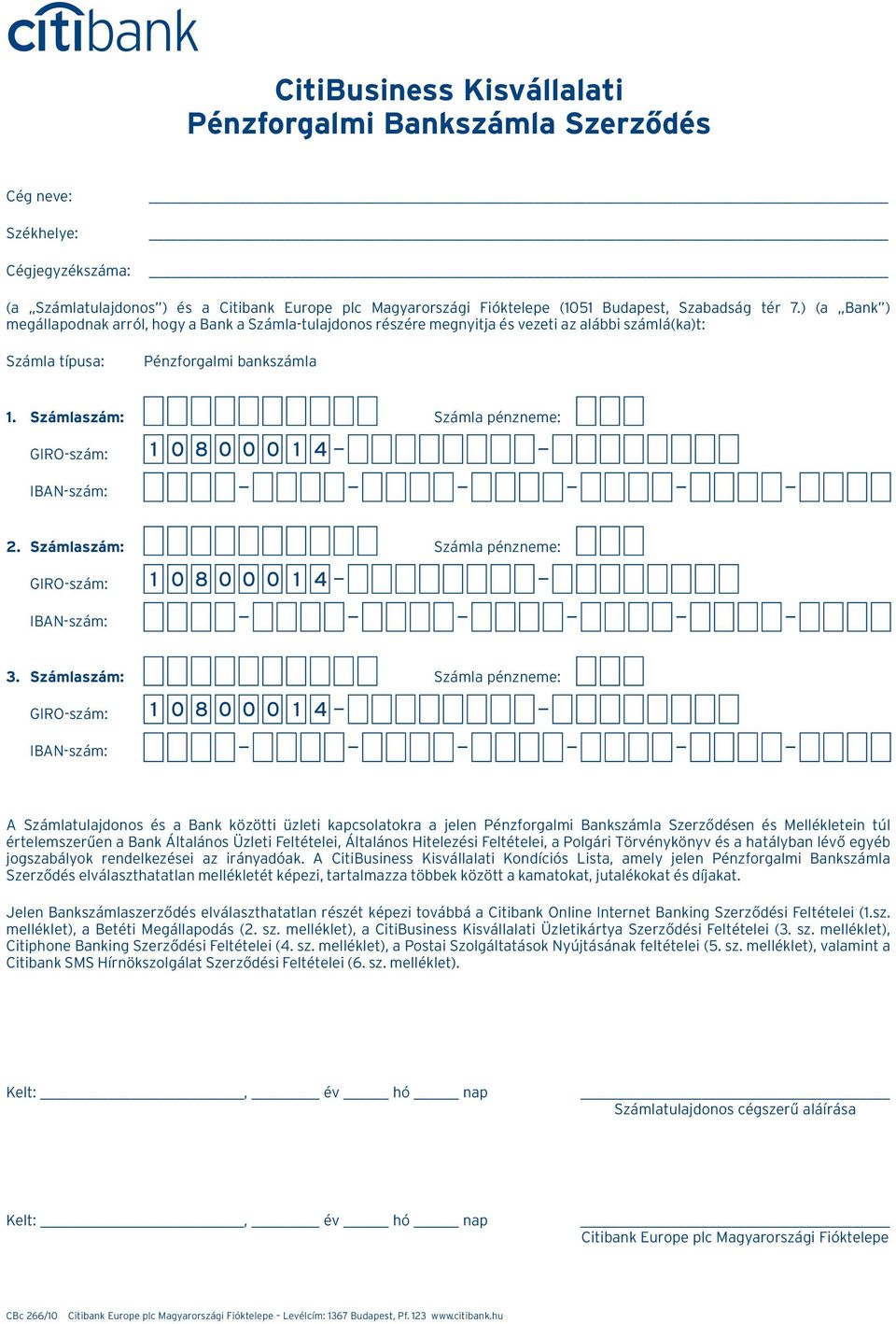 Számlaszám: Számla pénzneme: GIRO-szám: IBAN-szám: 1 0 8 0 0 0 1 4 2. Számlaszám: Számla pénzneme: GIRO-szám: IBAN-szám: 1 0 8 0 0 0 1 4 3.