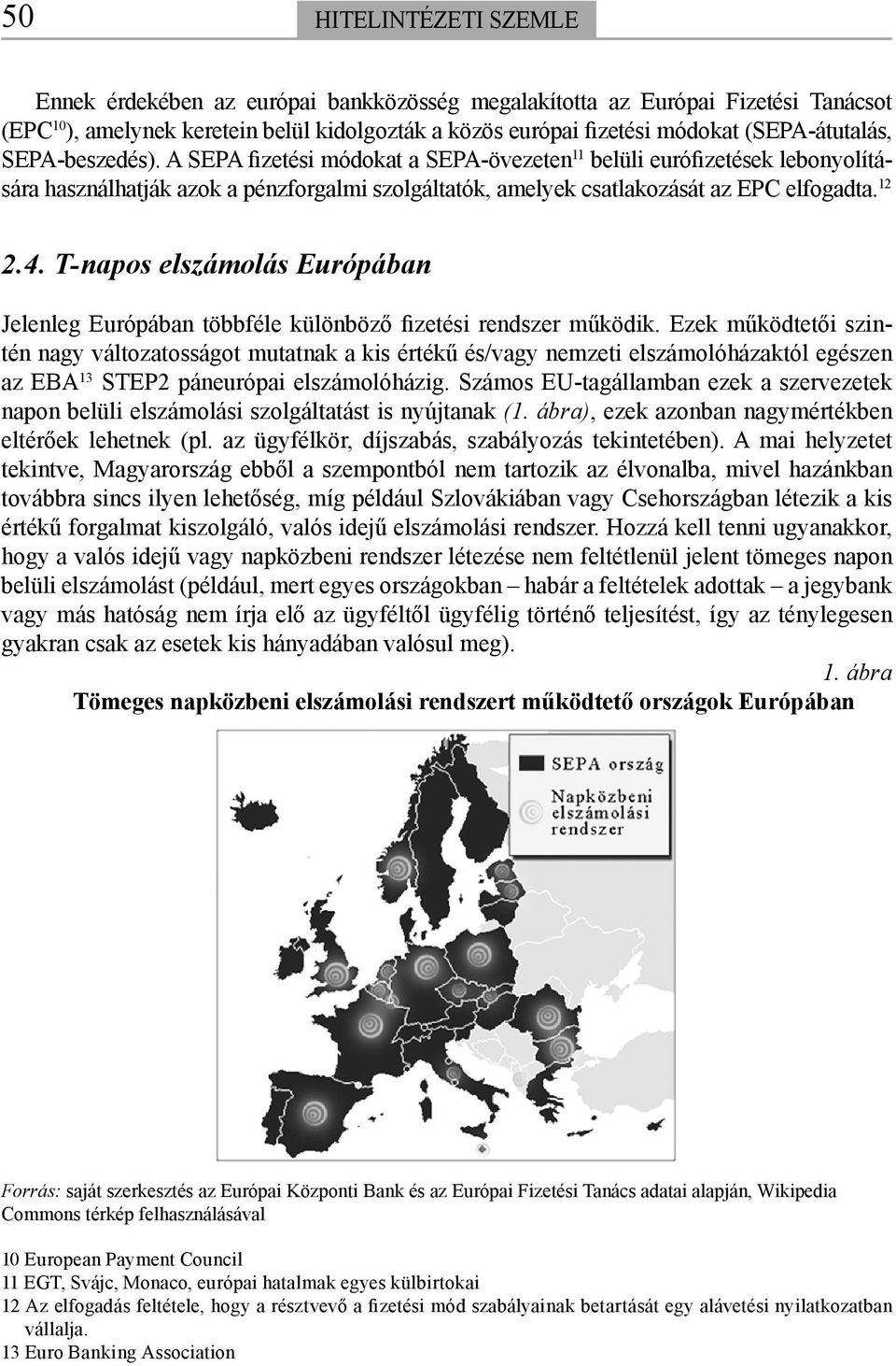 12 2.4. T-napos elszámolás Európában Jelenleg Európában többféle különböző fizetési rendszer működik.