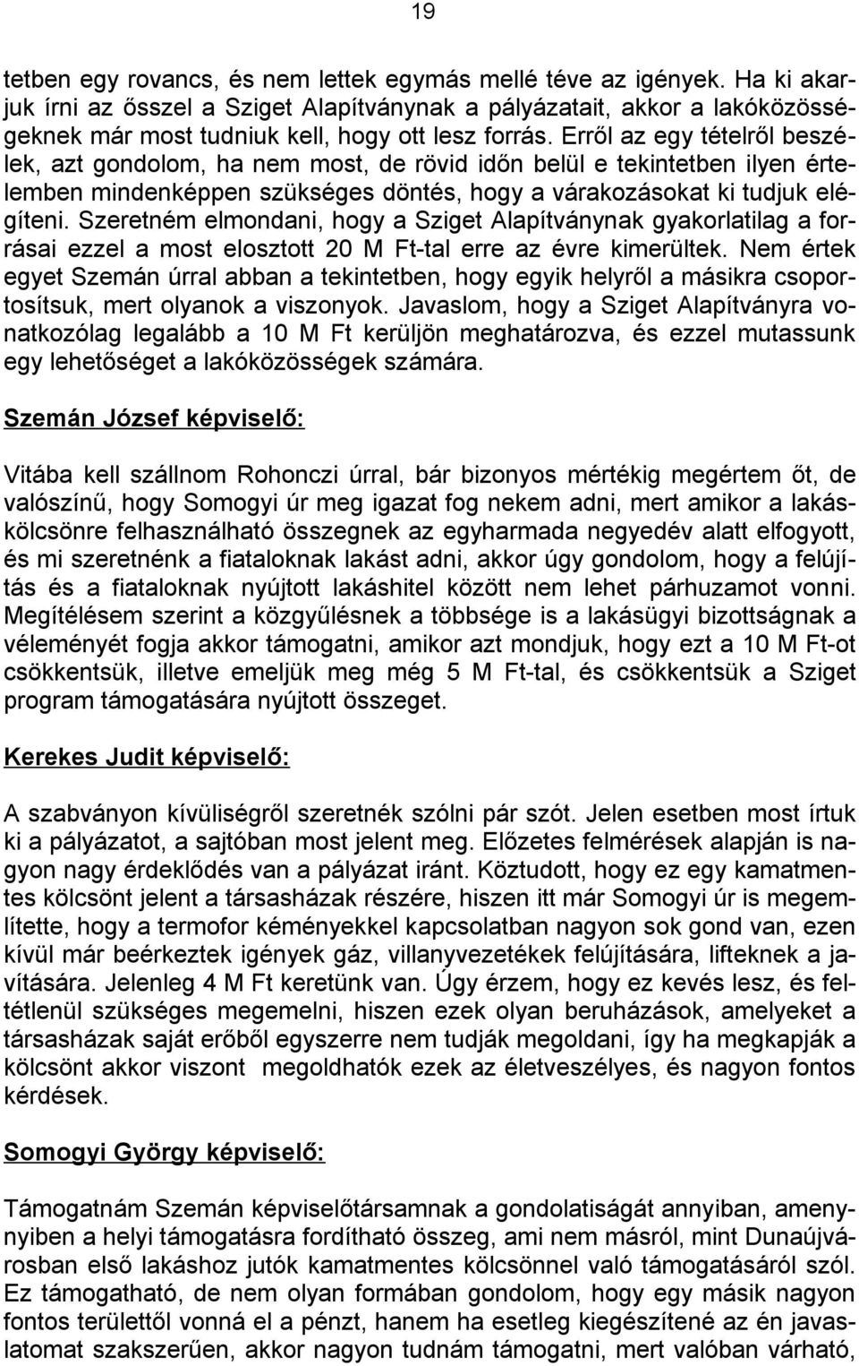 Erről az egy tételről beszélek, azt gondolom, ha nem most, de rövid időn belül e tekintetben ilyen értelemben mindenképpen szükséges döntés, hogy a várakozásokat ki tudjuk elégíteni.