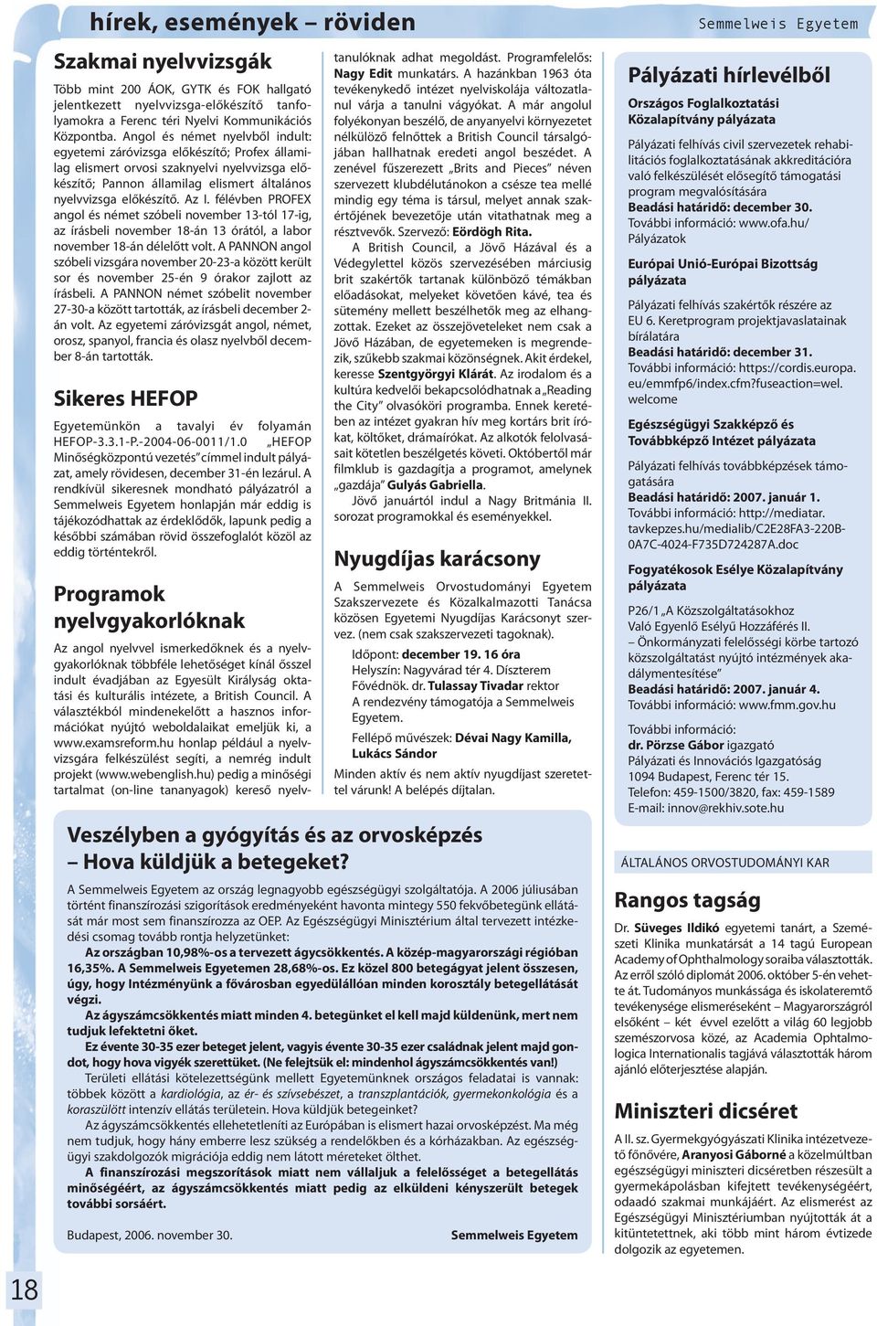 félévben PROFEX angol és német szóbeli november 13-tól 17-ig, az írásbeli november 18-án 13 órától, a labor november 18-án délelőtt volt.