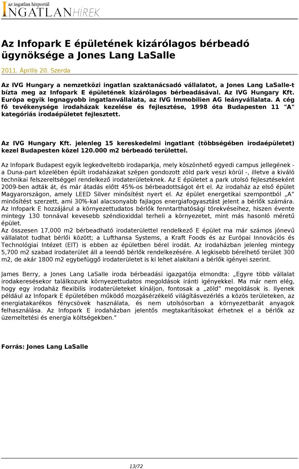 Európa egyik legnagyobb ingatlanvállalata, az IVG Immobilien AG leányvállalata.