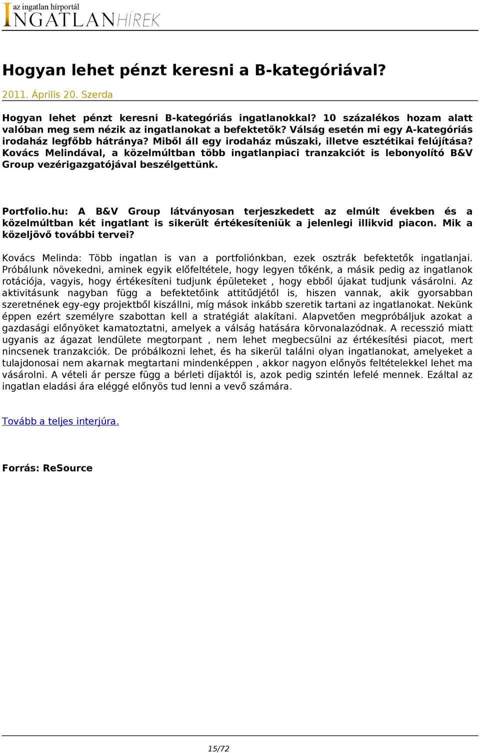 Miből áll egy irodaház műszaki, illetve esztétikai felújítása? Kovács Melindával, a közelmúltban több ingatlanpiaci tranzakciót is lebonyolító B&V Group vezérigazgatójával beszélgettünk. Portfolio.