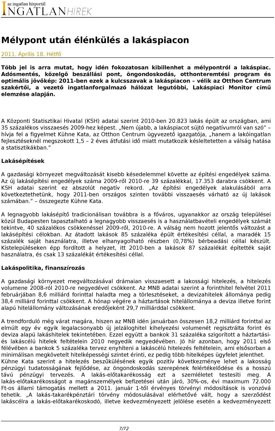 ingatlanforgalmazó hálózat legutóbbi, Lakáspiaci Monitor című elemzése alapján. A Központi Statisztikai Hivatal (KSH) adatai szerint 2010-ben 20.