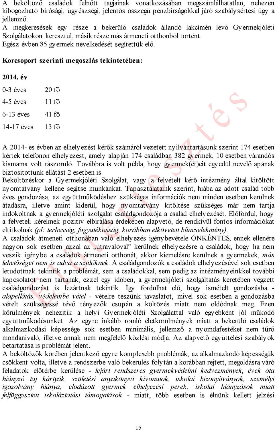 Egész évben 85 gyermek nevelkedését segítettük elő. Korcsoport szerinti megoszlás tekintetében: 2014.