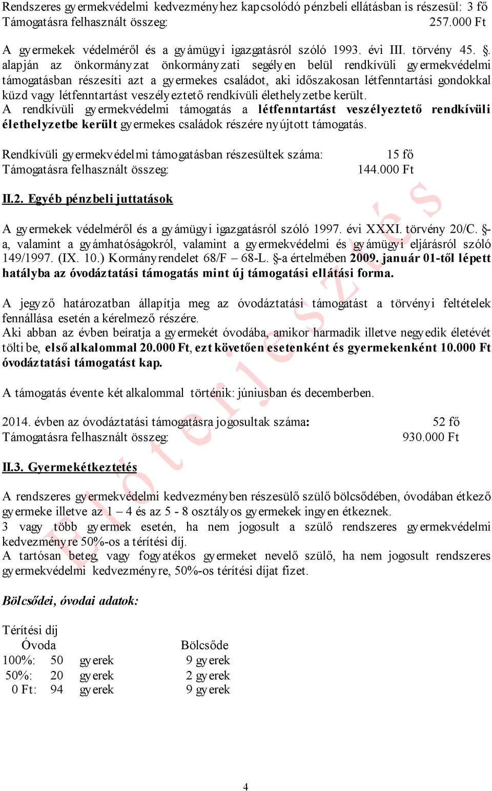 . alapján az önkormányzat önkormányzati segélyen belül rendkívüli gyermekvédelmi támogatásban részesíti azt a gyermekes családot, aki időszakosan létfenntartási gondokkal küzd vagy létfenntartást