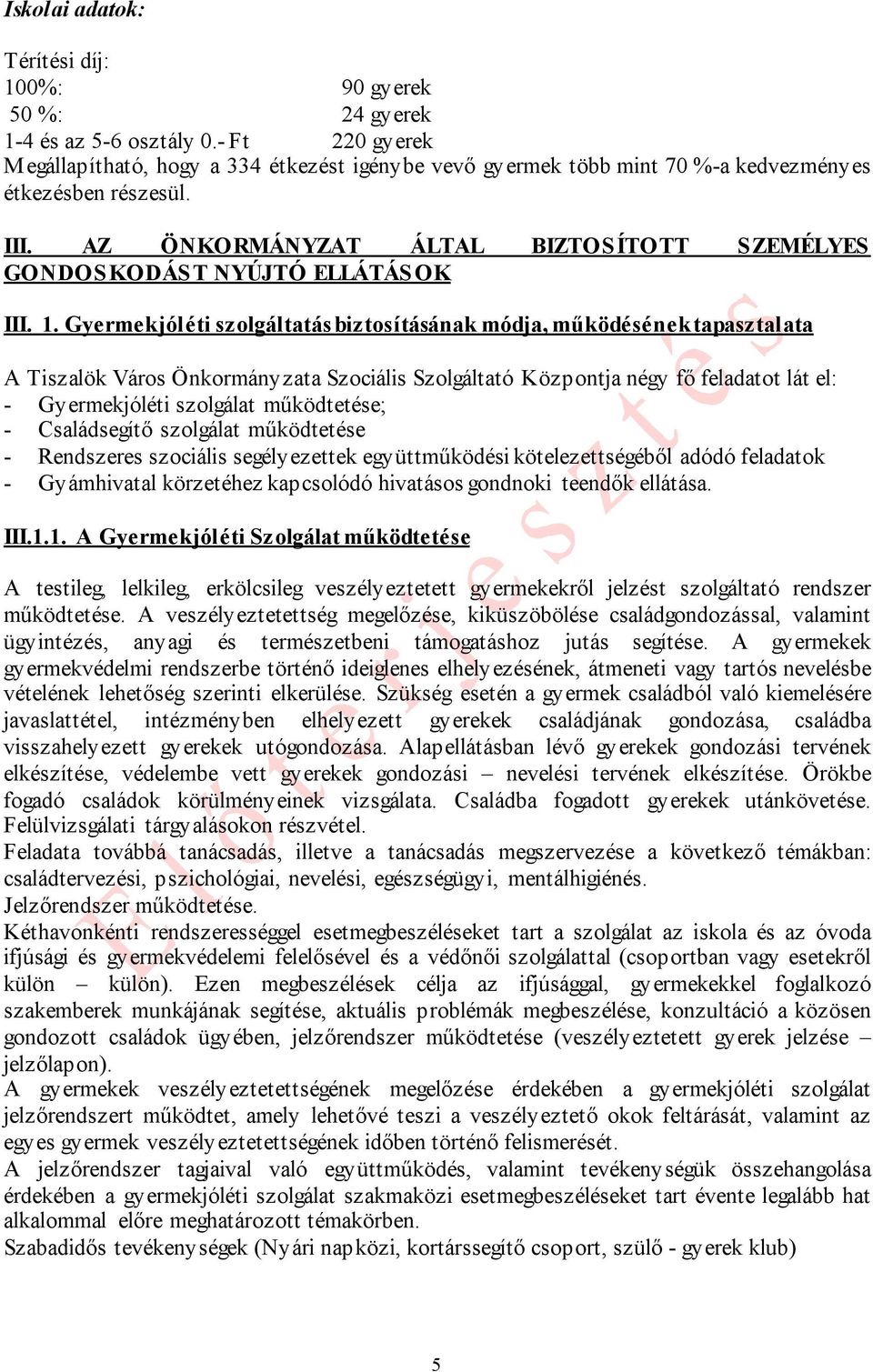 AZ ÖNKORMÁNYZAT ÁLTAL BIZTOSÍTOTT S ZEMÉLYES GONDOS KODÁS T NYÚJTÓ ELLÁTÁS OK III. 1.