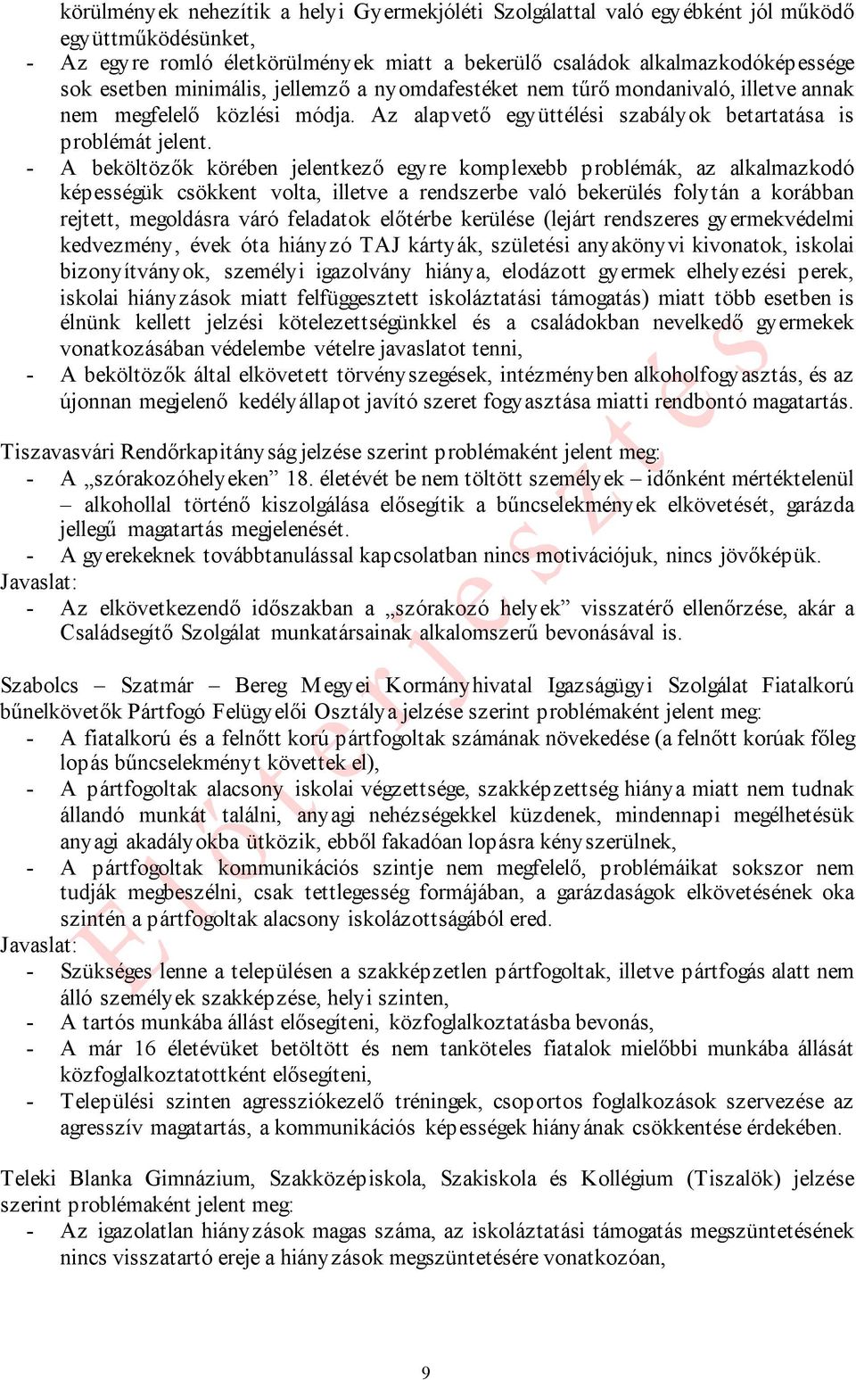 - A beköltözők körében jelentkező egyre komplexebb problémák, az alkalmazkodó képességük csökkent volta, illetve a rendszerbe való bekerülés folytán a korábban rejtett, megoldásra váró feladatok