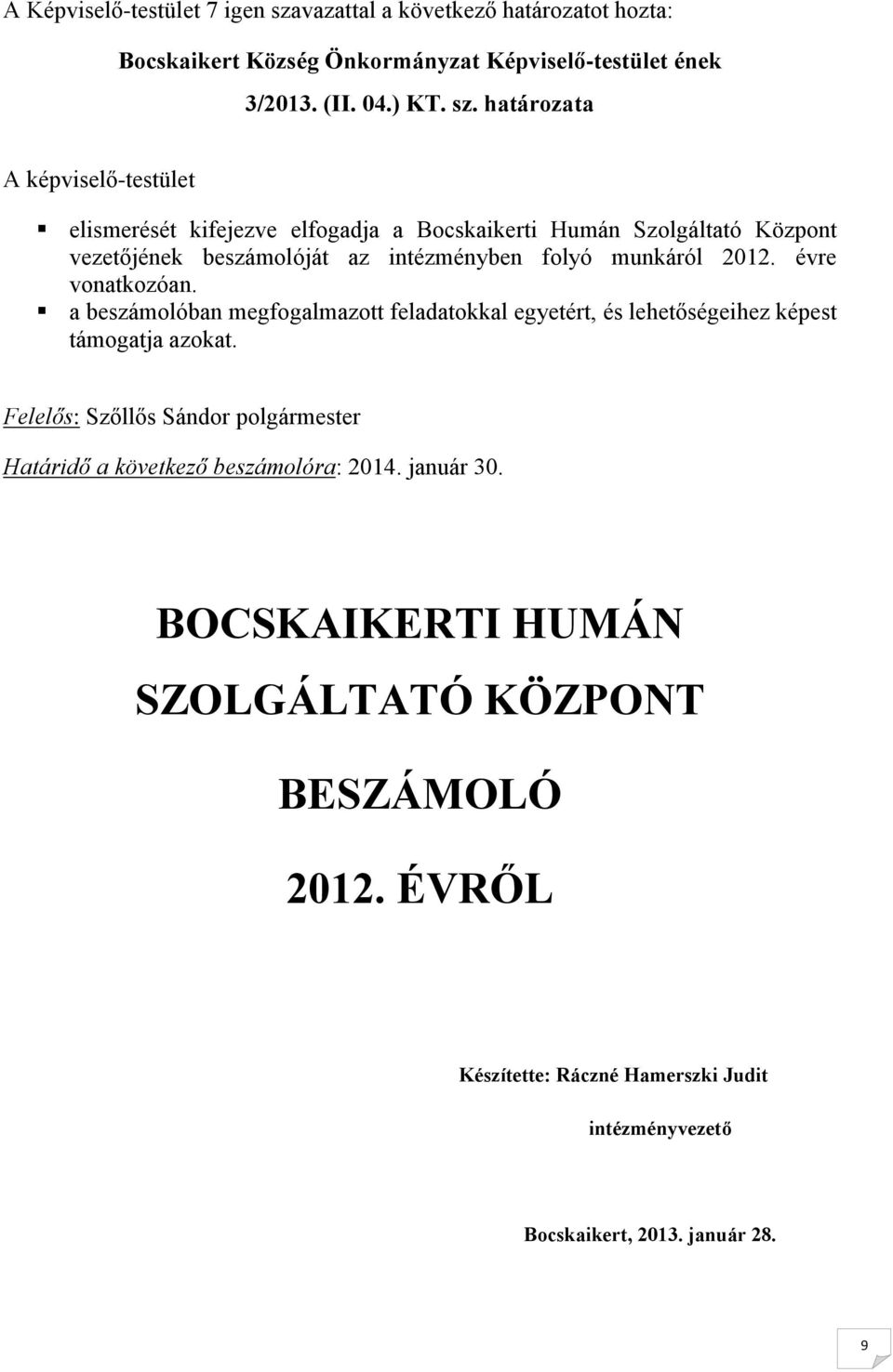 határozata A képviselő-testület elismerését kifejezve elfogadja a Bocskaikerti Humán Szolgáltató Központ vezetőjének beszámolóját az intézményben folyó munkáról 2012.