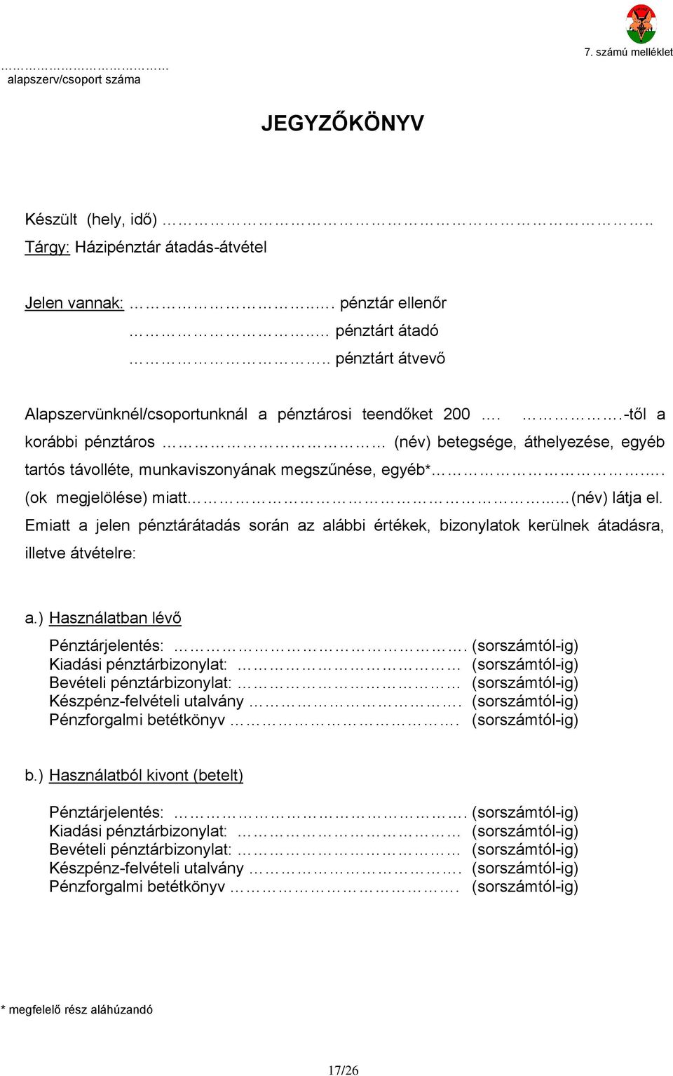 . (k megjelölése) miatt... (név) látja el. Emiatt a jelen pénztárátadás srán az alábbi értékek, biznylatk kerülnek átadásra, illetve átvételre: a.) Használatban lévő Pénztárjelentés:.