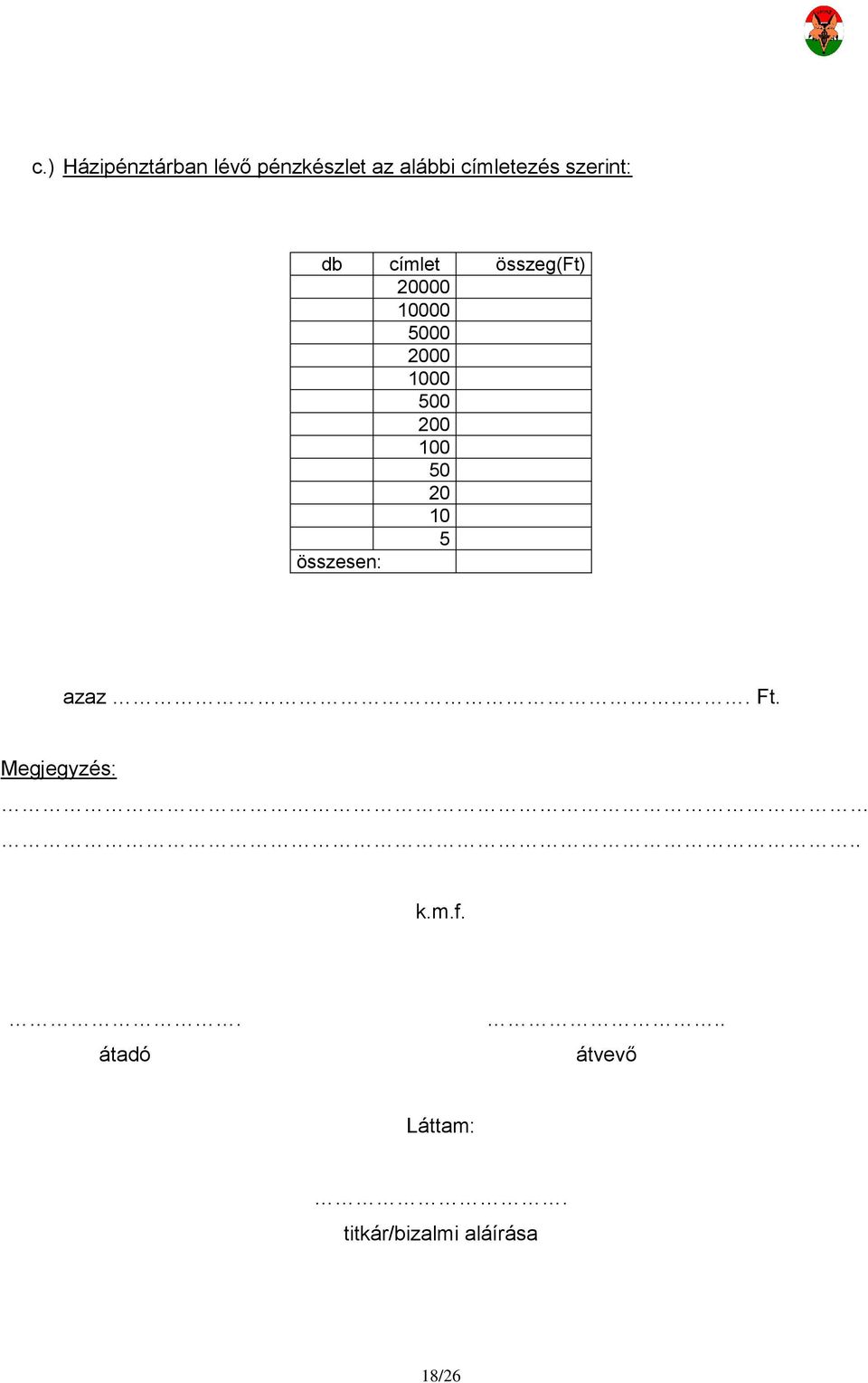 500 200 100 50 20 10 5 összesen: azaz... Ft. Megjegyzés:.