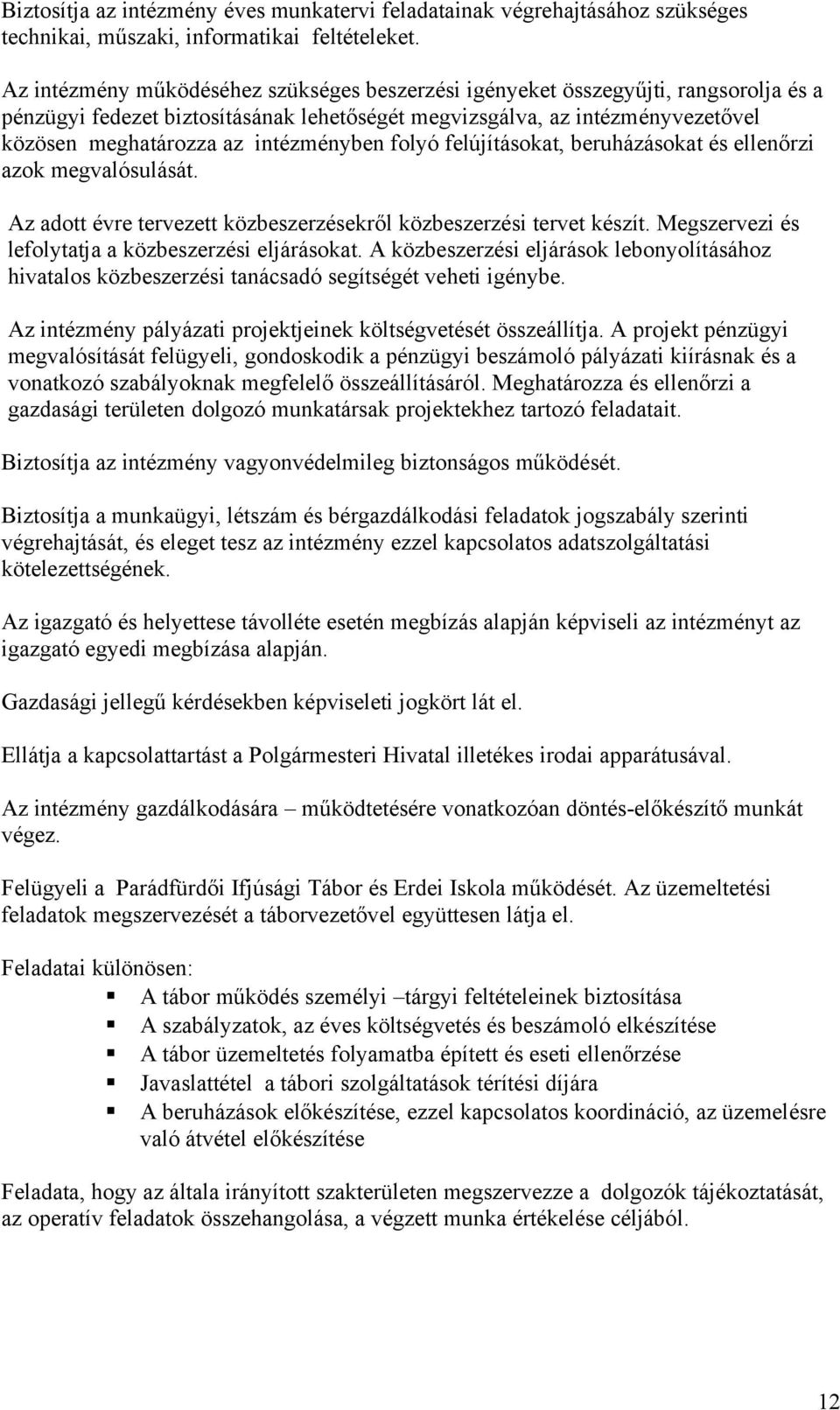 intézményben folyó felújításokat, beruházásokat és ellenőrzi azok megvalósulását. Az adott évre tervezett közbeszerzésekről közbeszerzési tervet készít.