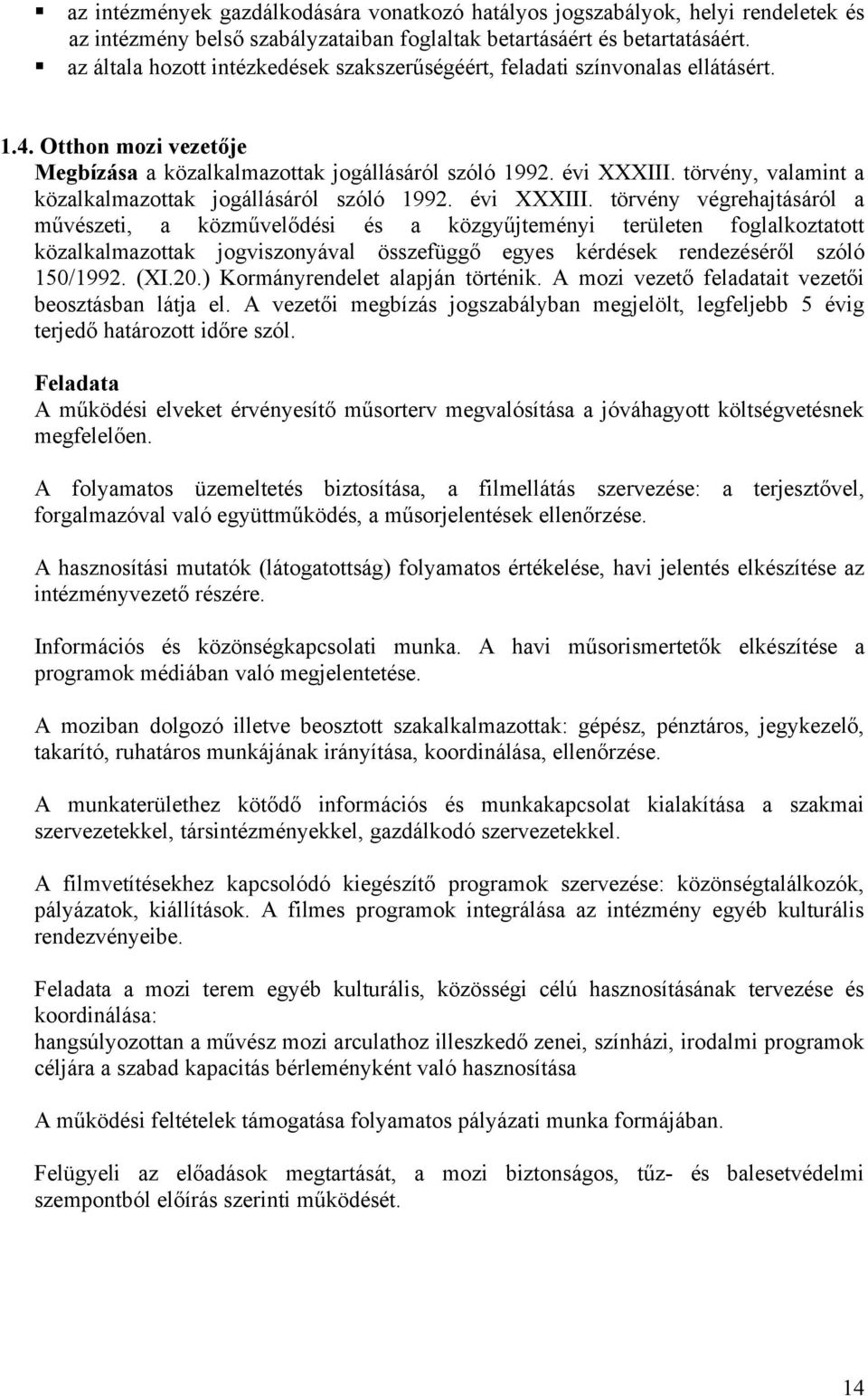 törvény, valamint a közalkalmazottak jogállásáról szóló 1992. évi XXXIII.