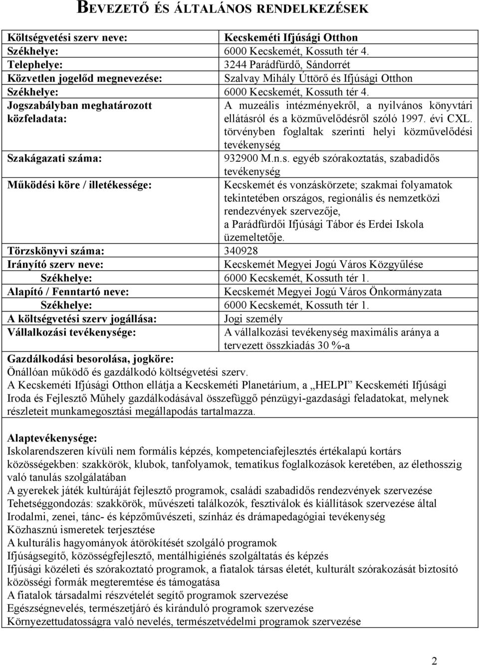 Jogszabályban meghatározott közfeladata: A muzeális intézményekről, a nyilvános könyvtári ellátásról és a közművelődésről szóló 1997. évi CXL.