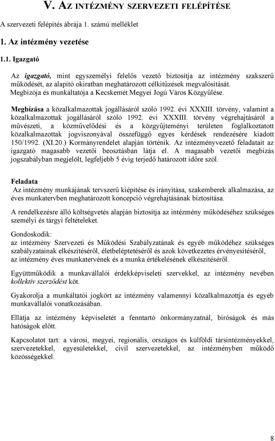 Megbízója és munkáltatója a Kecskemét Megyei Jogú Város Közgyűlése. Megbízása a közalkalmazottak jogállásáról szóló 1992. évi XXXIII. törvény, valamint a közalkalmazottak jogállásáról szóló 1992.