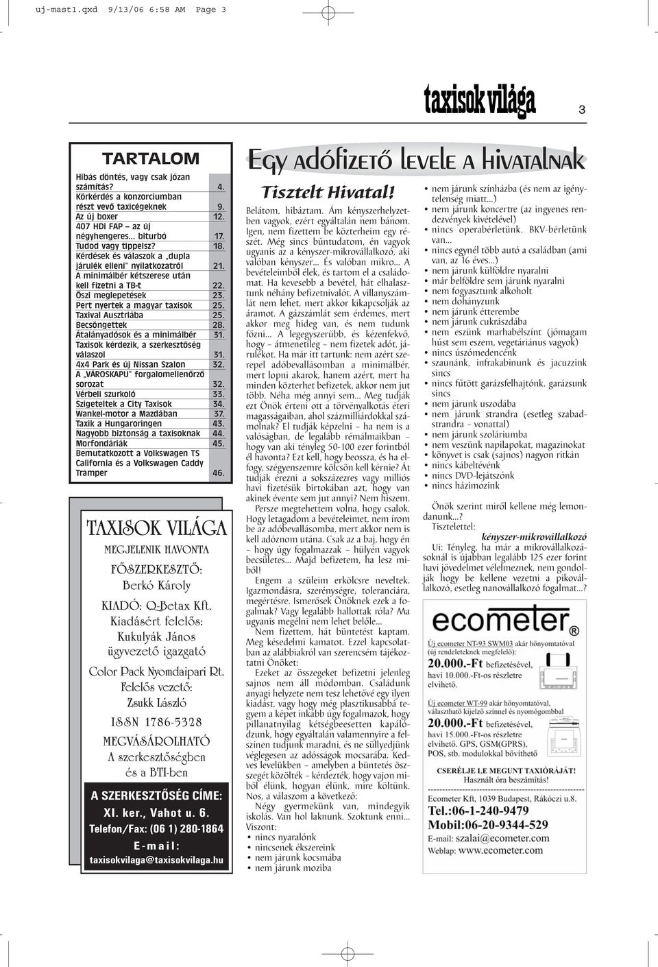 Pert nyertek a magyar taxisok 25. Taxival Ausztriába 25. Becsöngettek 28. Átalányadósok és a minimálbér 31. Taxisok kérdezik, a szerkesztőség válaszol 31. 4x4 Park és új Nissan Szalon 32.