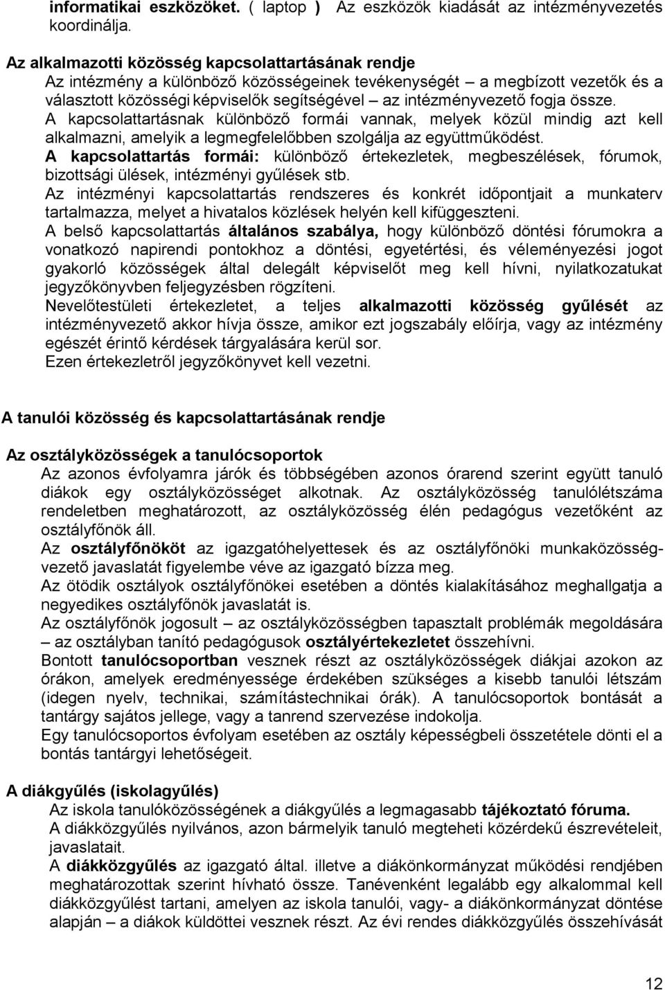 össze. A kapcsolattartásnak különböző formái vannak, melyek közül mindig azt kell alkalmazni, amelyik a legmegfelelőbben szolgálja az együttműködést.