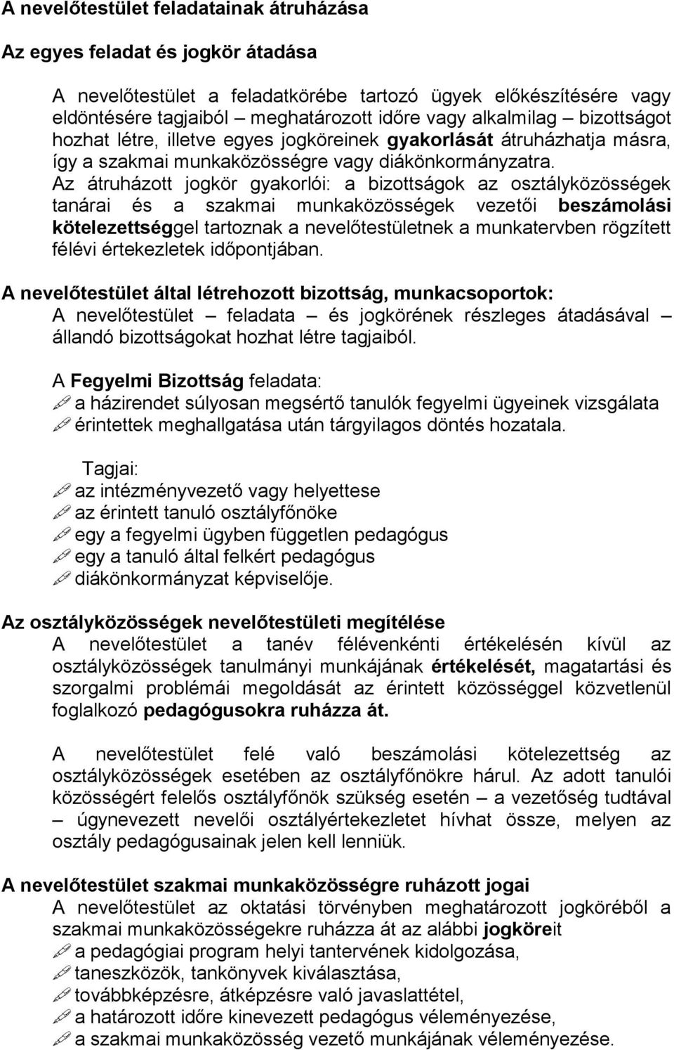 Az átruházott jogkör gyakorlói: a bizottságok az osztályközösségek tanárai és a szakmai munkaközösségek vezetői beszámolási kötelezettséggel tartoznak a nevelőtestületnek a munkatervben rögzített