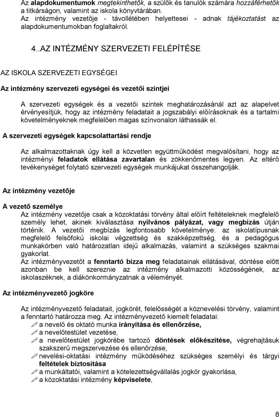 .AZ INTÉZMÉNY SZERVEZETI FELÉPÍTÉSE AZ ISKOLA SZERVEZETI EGYSÉGEI Az intézmény szervezeti egységei és vezetői szintjei A szervezeti egységek és a vezetői szintek meghatározásánál azt az alapelvet