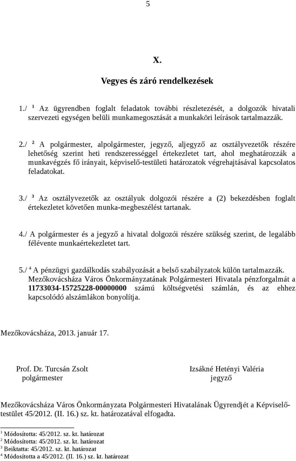 képviselő-testületi határozatok végrehajtásával kapcsolatos feladatokat. 3.