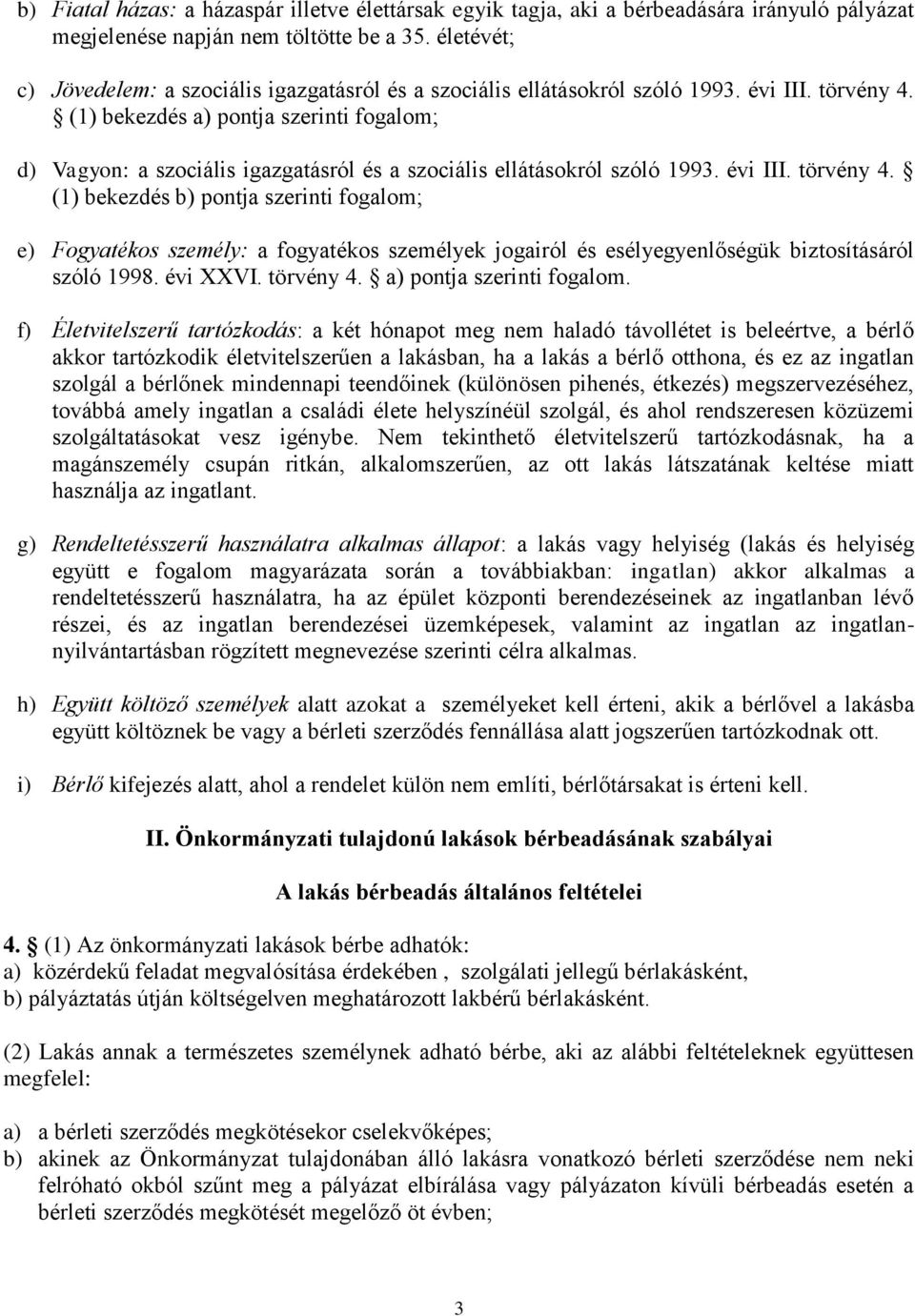 (1) bekezdés a) pontja szerinti fogalom; d) Vagyon: a szociális igazgatásról és a szociális ellátásokról szóló 1993. évi III. törvény 4.