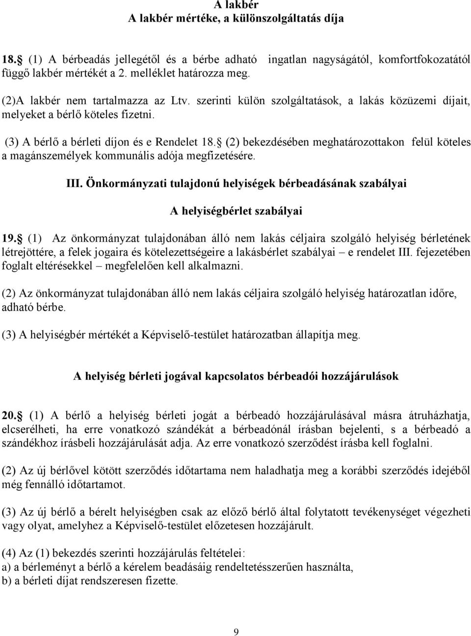 (2) bekezdésében meghatározottakon felül köteles a magánszemélyek kommunális adója megfizetésére. III. Önkormányzati tulajdonú helyiségek bérbeadásának szabályai A helyiségbérlet szabályai 19.