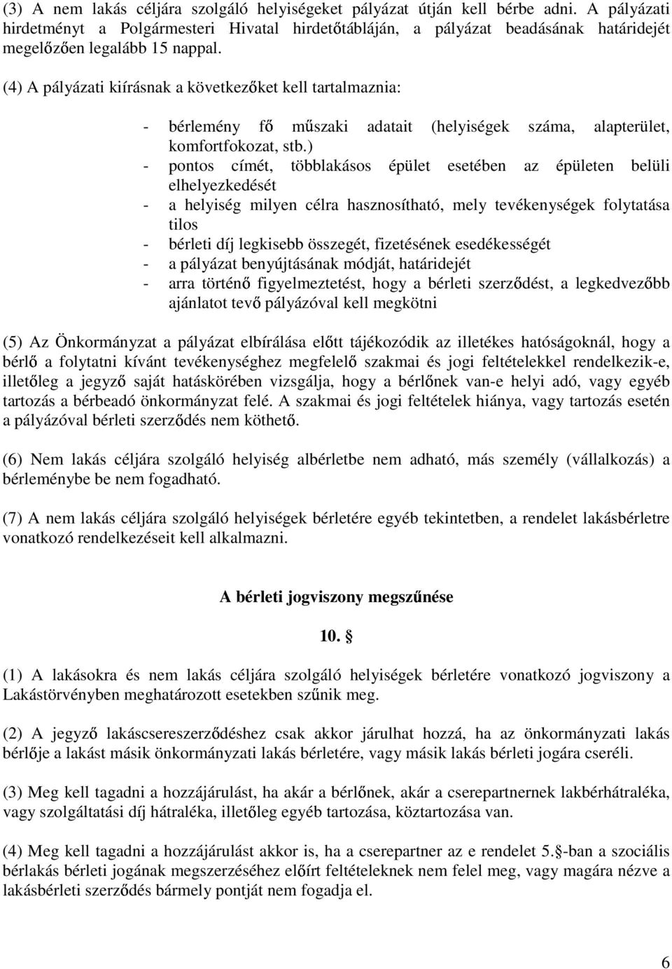 (4) A pályázati kiírásnak a következıket kell tartalmaznia: - bérlemény mőszaki adatait (helyiségek száma, alapterület, komfortfokozat, stb.