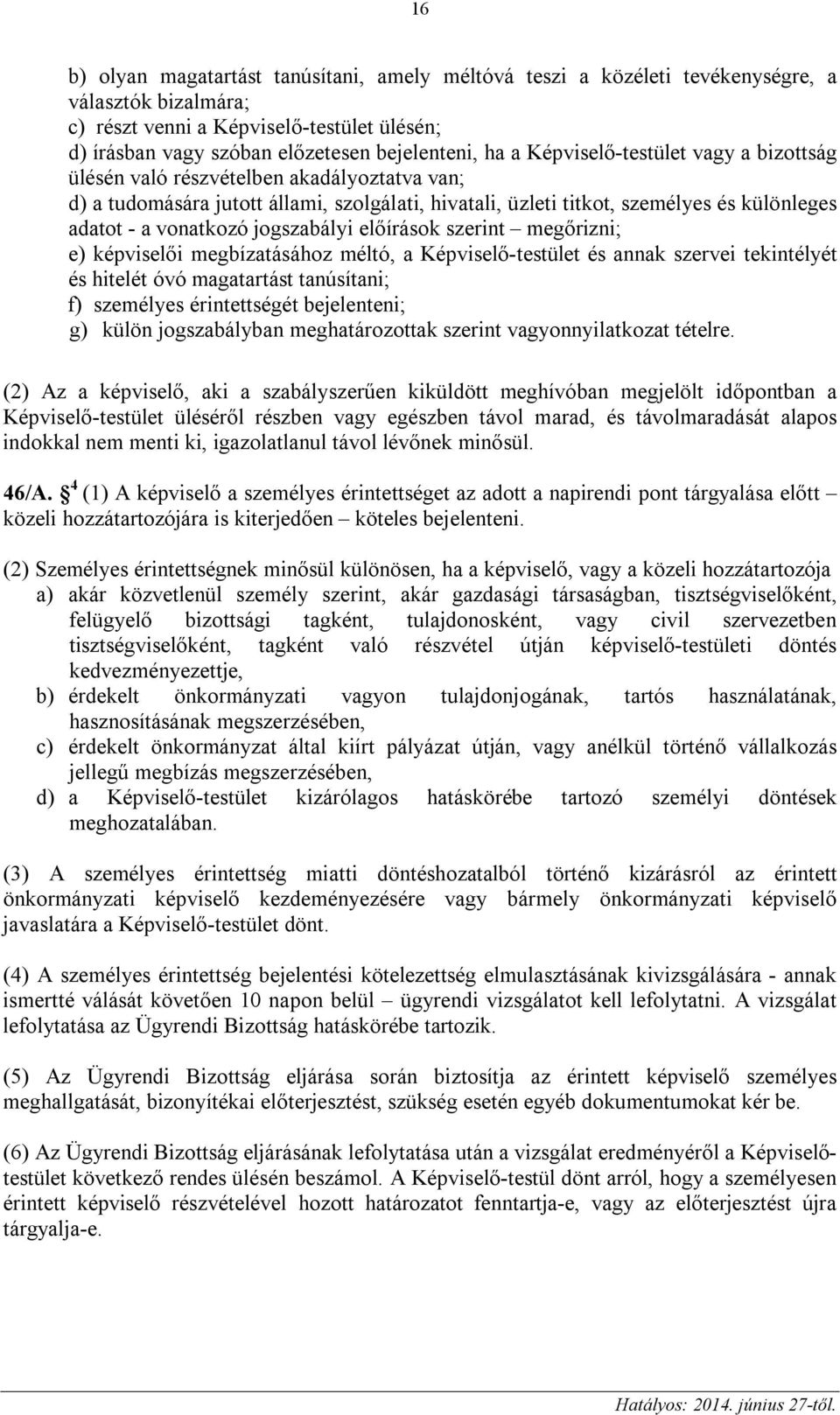 jogszabályi előírások szerint megőrizni; e) képviselői megbízatásához méltó, a Képviselő-testület és annak szervei tekintélyét és hitelét óvó magatartást tanúsítani; f) személyes érintettségét