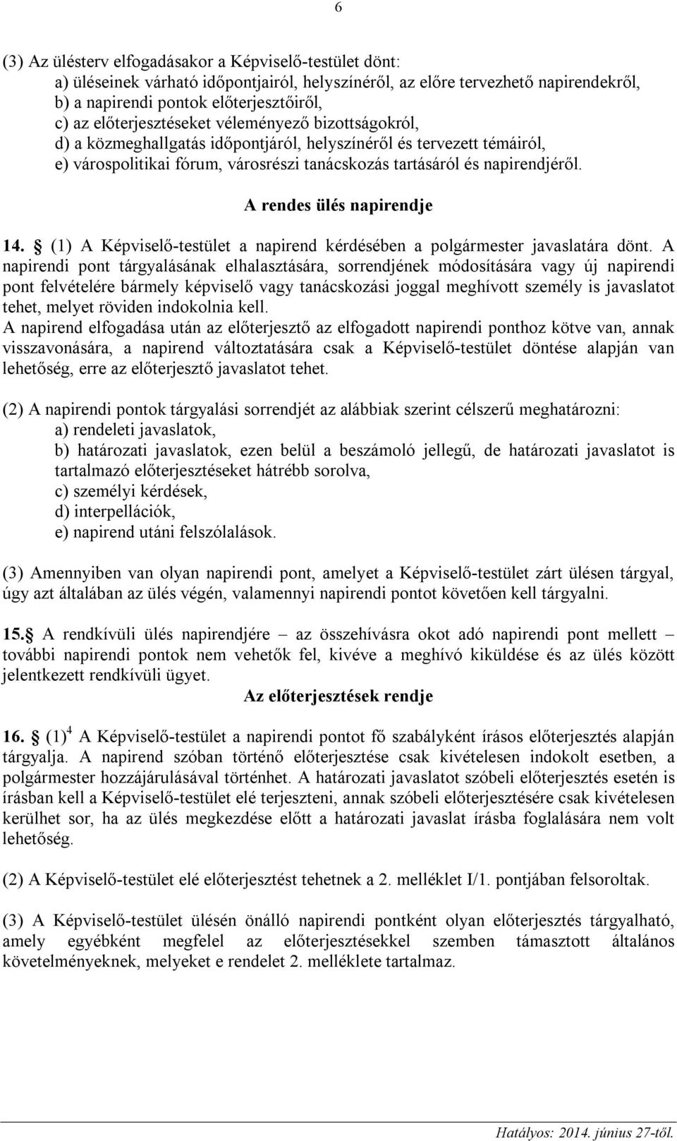 A rendes ülés napirendje 14. (1) A Képviselő-testület a napirend kérdésében a polgármester javaslatára dönt.