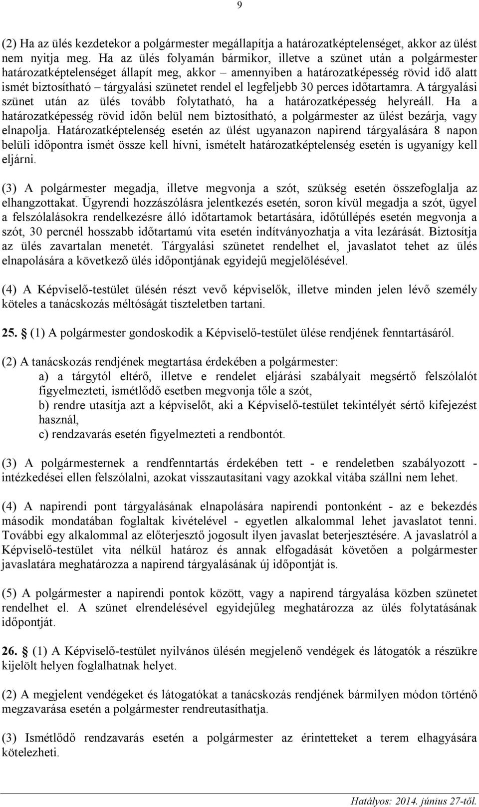 rendel el legfeljebb 30 perces időtartamra. A tárgyalási szünet után az ülés tovább folytatható, ha a határozatképesség helyreáll.