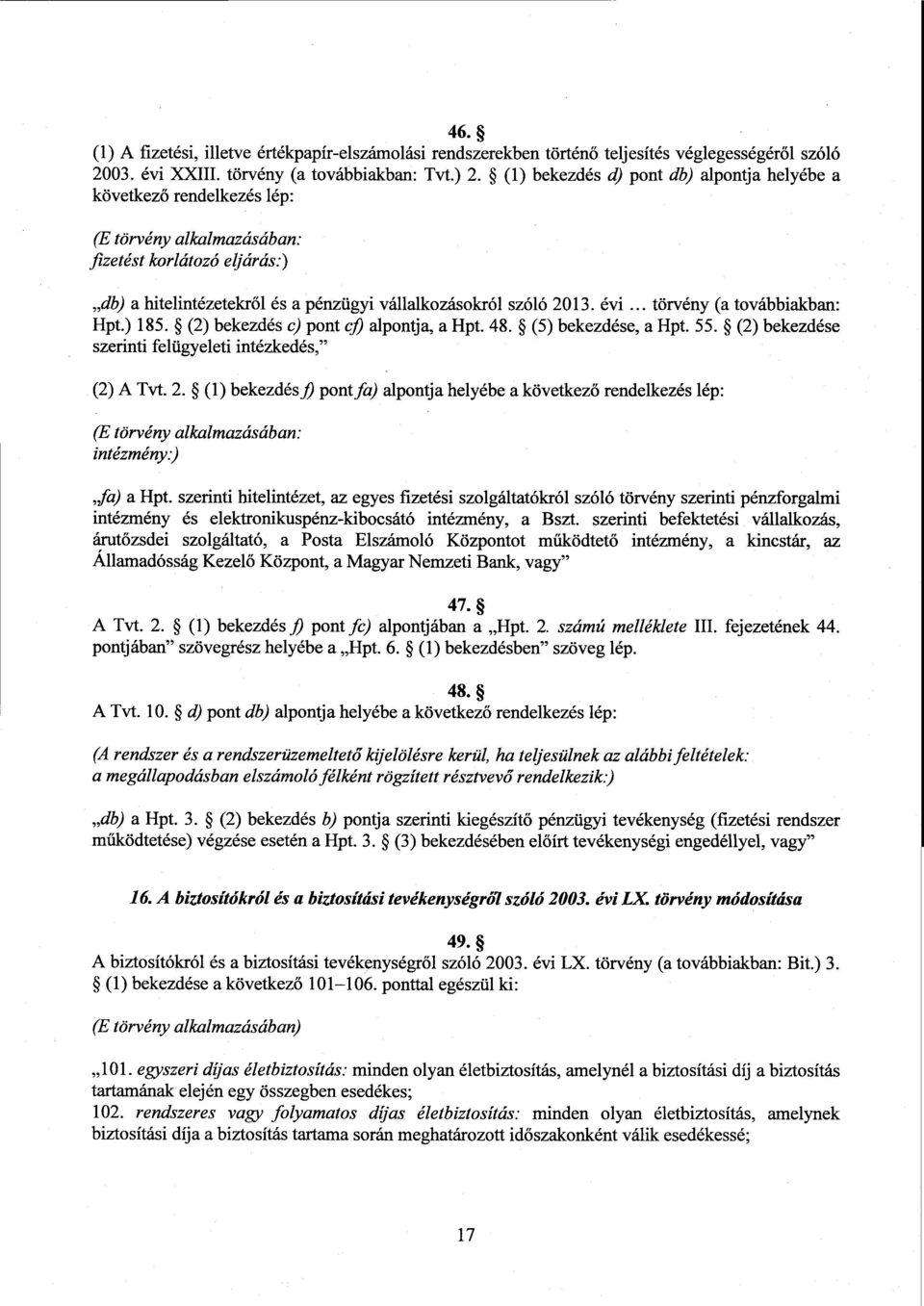 évi... törvény (а továbbiakban : Hpt.) 185. (2) bekezdés c) pont c]) alpontja, а Нрt. 48. (5) bekezdése, а Нрt. 55. (2) bekezdése szerinti felügyeleti intézkedés, (2)А Tvt. 2.