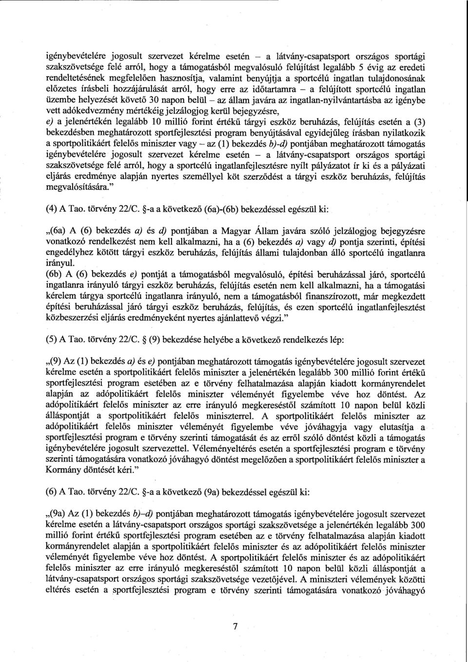 üzembe helyezését követő 30 napon belül az állam javára az ingatlan-nyilvántartásba az igényb e vett adókedvezmény mértékéig jelzálogjog kerül bejegyzésre, e) а jelenértékén legalább 10 millió forint