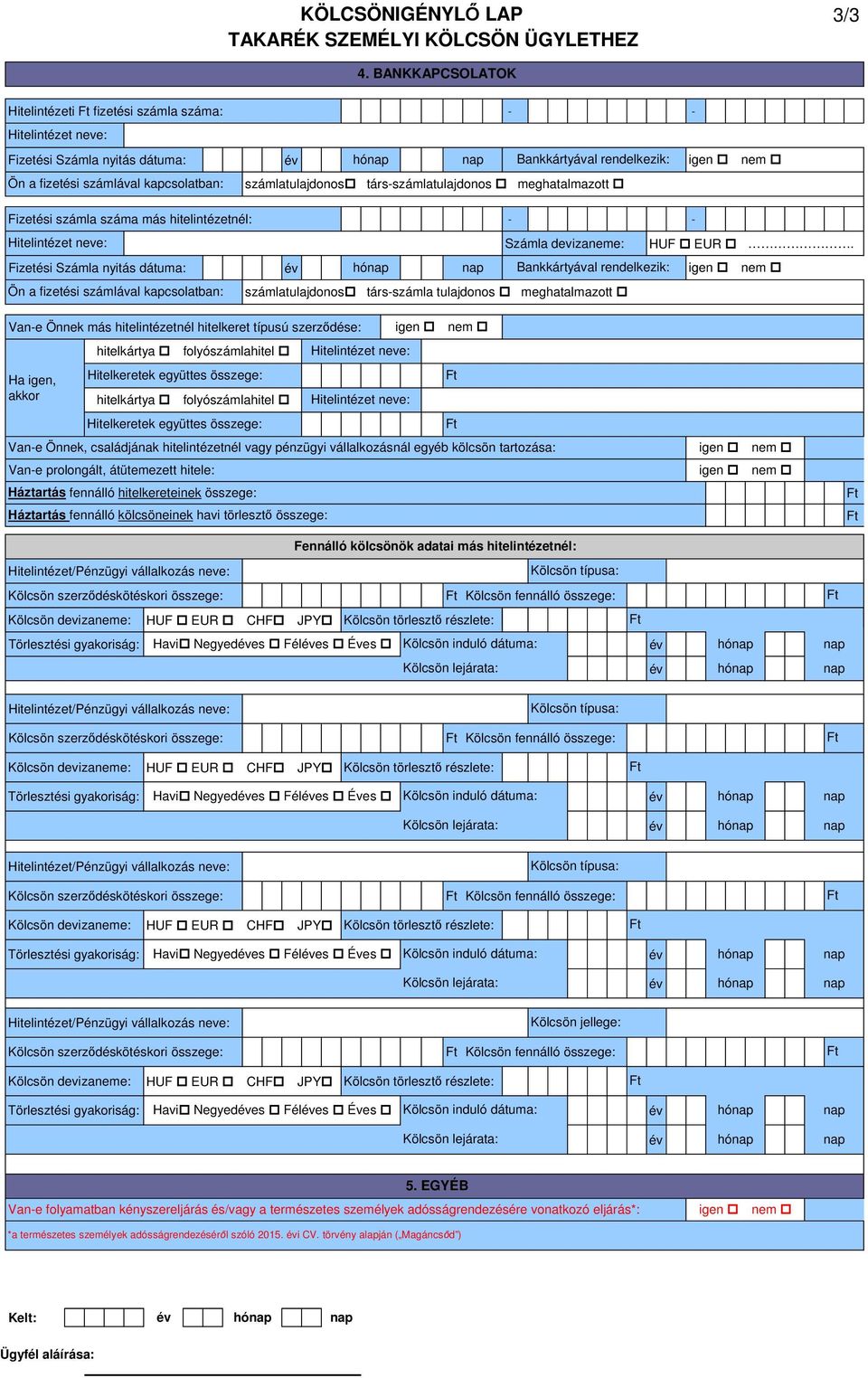 meghatalmazott Fizetési számla száma más hitelintézetnél: - - Számla devizaneme: HUF EUR.