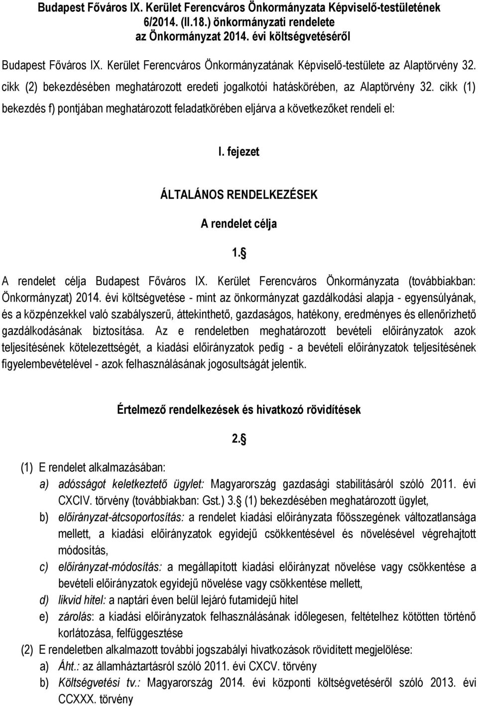 cikk (1) bekezdés f) pontjában meghatározott feladatkörében eljárva a következőket rendeli el: I. fejezet ÁLTALÁNOS RENDELKEZÉSEK A rendelet célja 1. A rendelet célja Budapest Főváros IX.