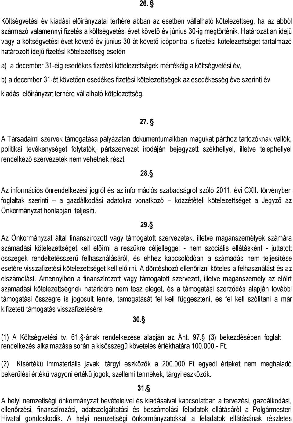 esedékes fizetési kötelezettségek mértékéig a költségvetési év, b) a december 31-ét követően esedékes fizetési kötelezettségek az esedékesség éve szerinti év kiadási előirányzat terhére vállalható