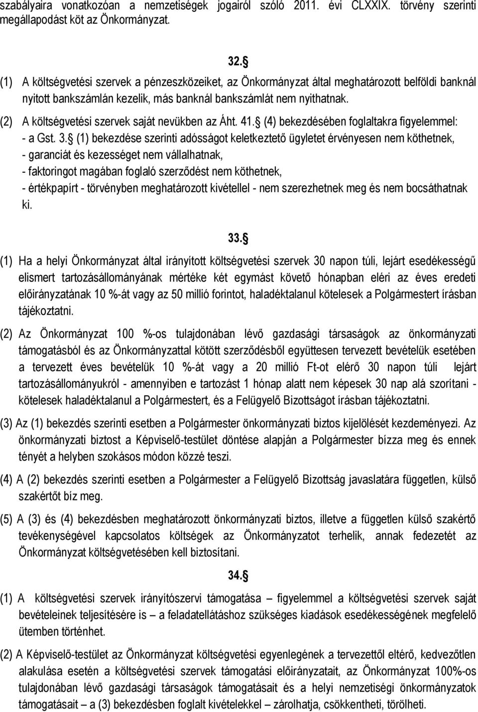 (2) A költségvetési szervek saját nevükben az Áht. 41. (4) bekezdésében foglaltakra figyelemmel: - a Gst. 3.