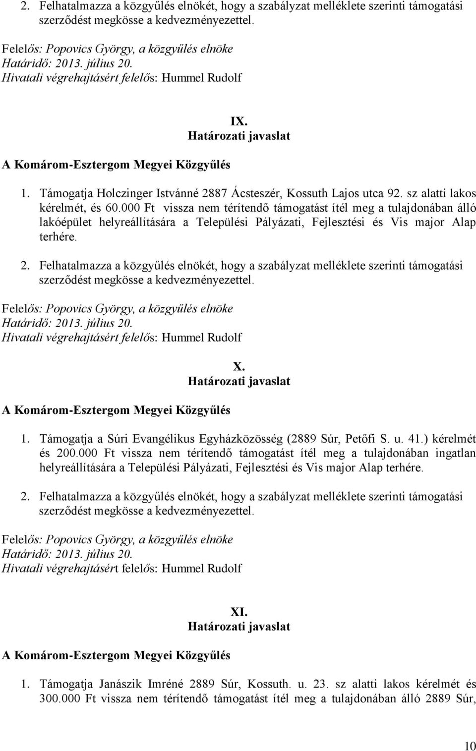 Hivatali végrehajtásért felelős: Hummel Rudolf X. 1. Támogatja a Súri Evangélikus Egyházközösség (2889 Súr, Petőfi S. u. 41.) kérelmét és 200.