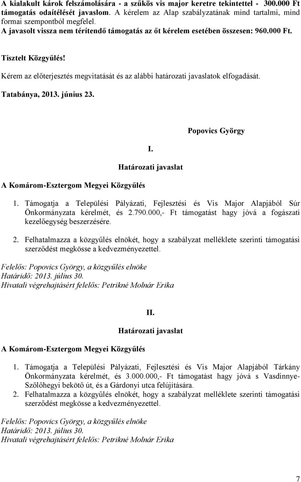 Tatabánya, 2013. június 23. I. Popovics György 1. Támogatja a Települési Pályázati, Fejlesztési és Vis Major Alapjából Súr Önkormányzata kérelmét, és 2.790.